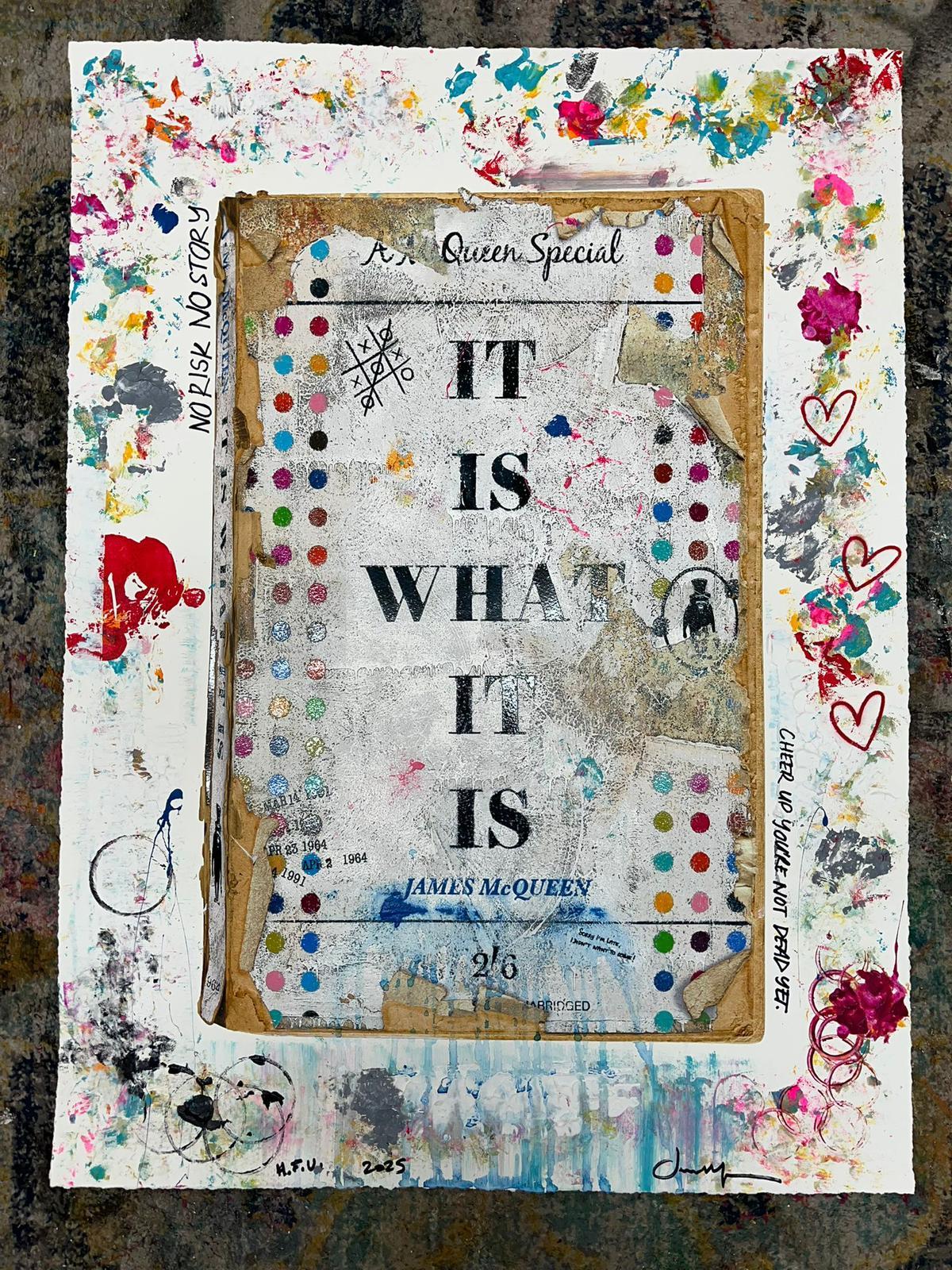 It Is What It Is - Unique Hand Finished James McQueen Artwork, 2025