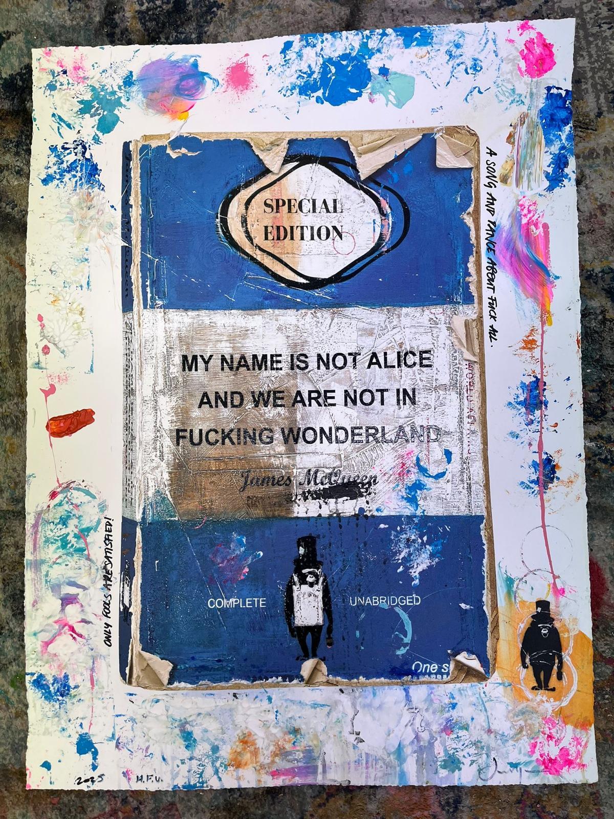 James McQueen Figurative Painting - My Name Is Not Alice And We Are Not In Fucking Wonderland  Unique Hand Finished