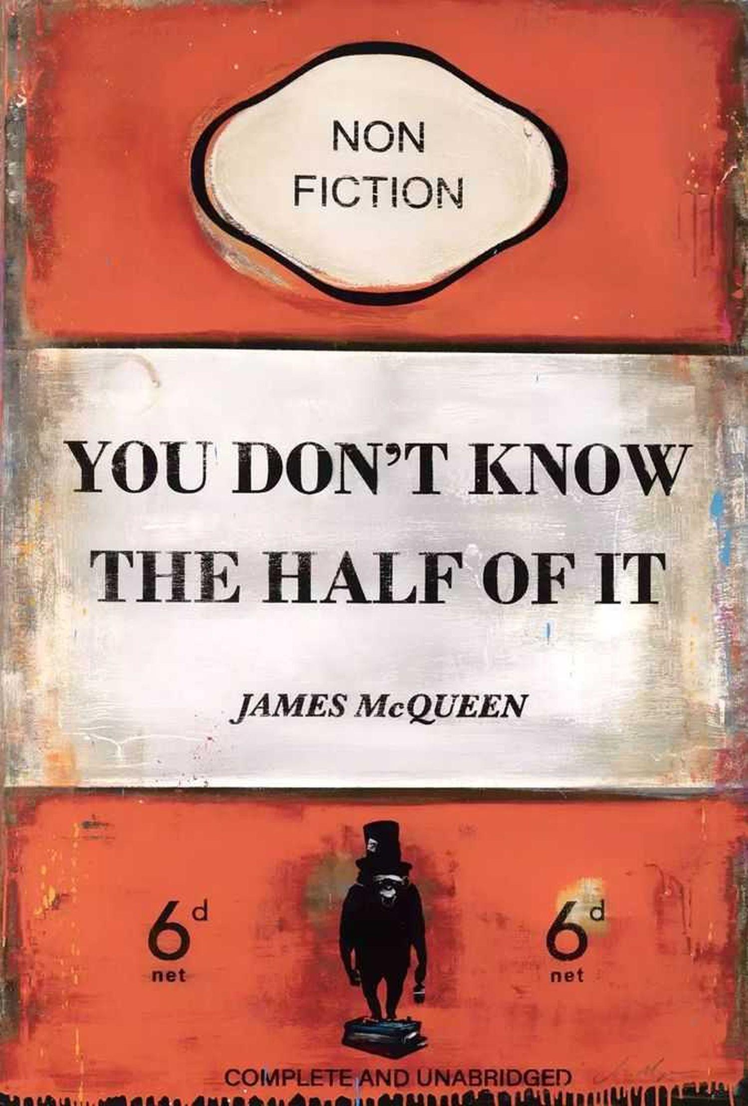 You Don't Know The Half Of It By James McQueen