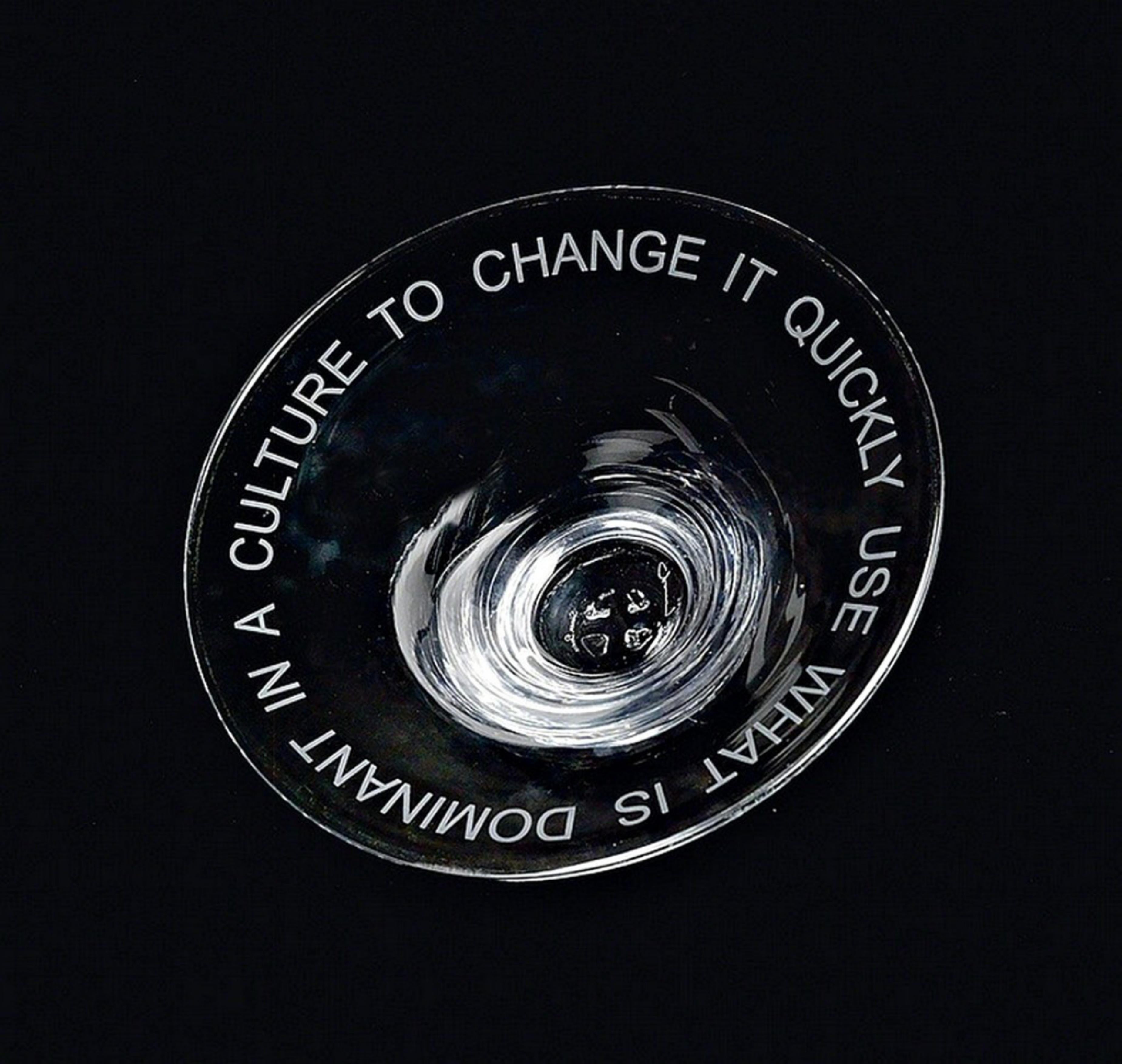 USE WHAT IS DOMINANT IN A CULTURE TO CHANGE IT: Signed glass bowl Whitney Museum - Contemporary Sculpture by Jenny Holzer