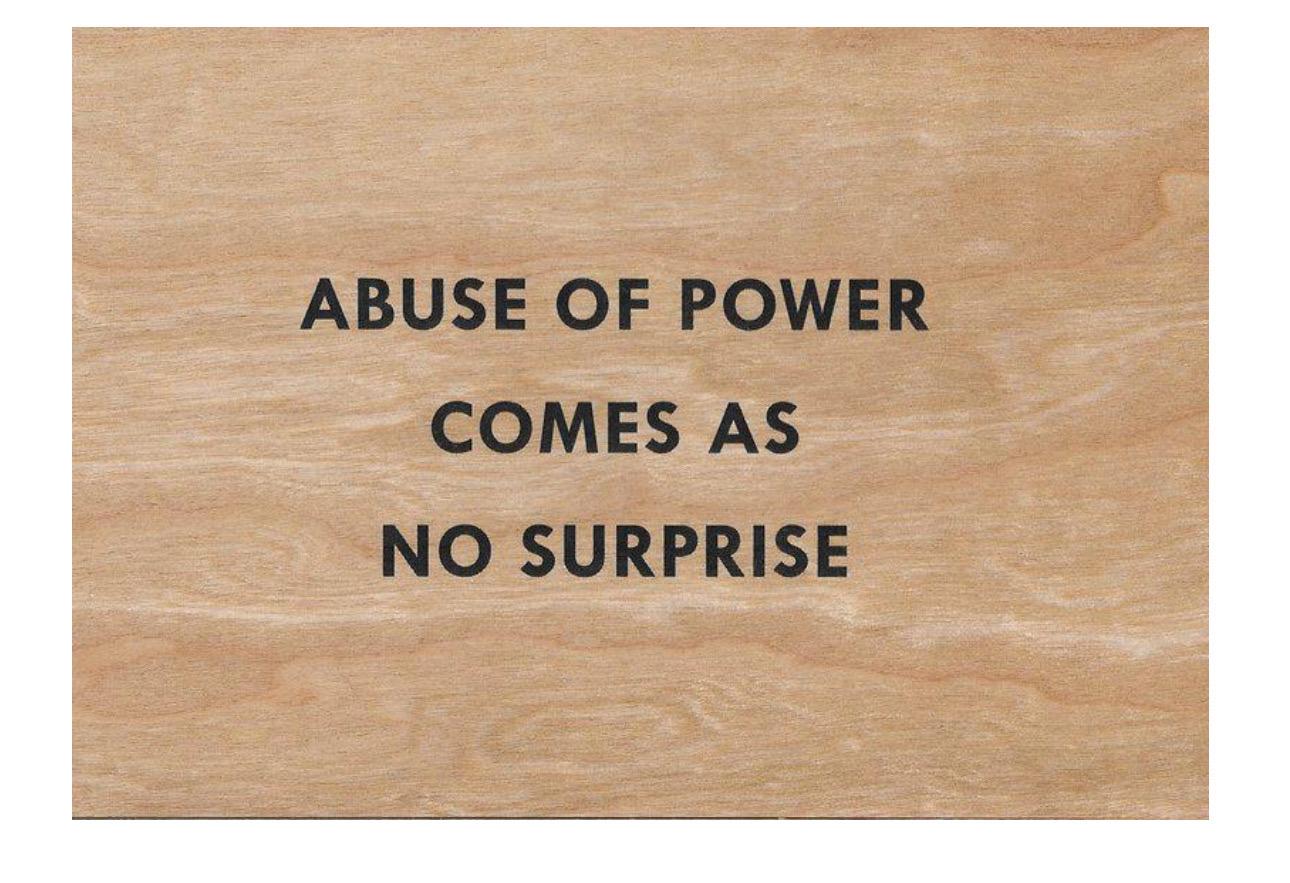 Jenny Holzer, Abuse of Power Comes as No Surprise

Screenprint on cherry wood 

10 x 15 cm (3.94 x 5.91 in) 

Limited edition of an unkown size 