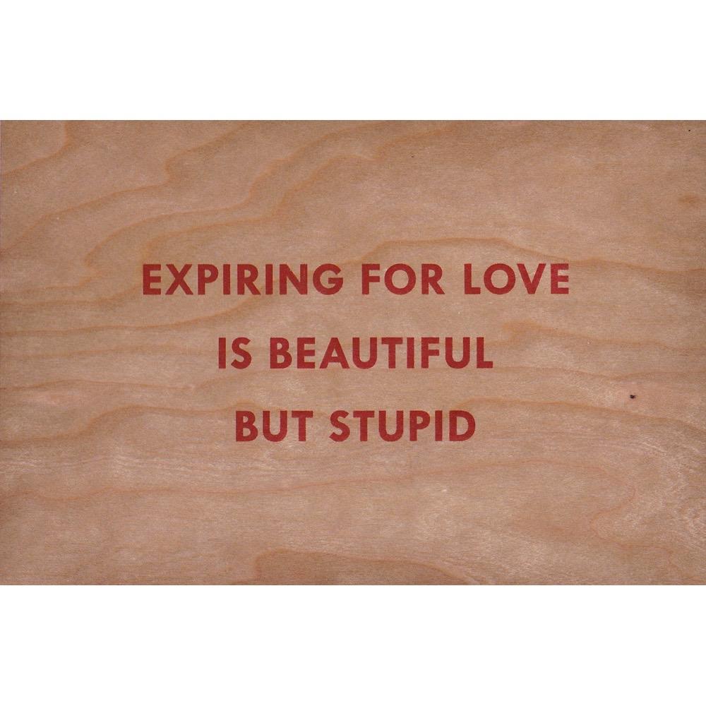 Jenny Holzer, Truism: Expiring for Love is Beautiful but Stupid

Screenprint on balsa wood 

10 x 15 cm

Limited edition Unknown edition size 

