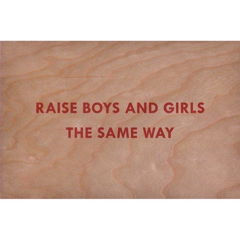 Jenny Holzer - Truism: Raise Boys and Girls the Same Way

Screenprint on cherrywood 

10 x 15 cm (3.94 x 5.91 in) 

Limited edition of unkown size 