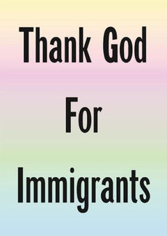 Thank God For Immigrants By Jeremy Deller