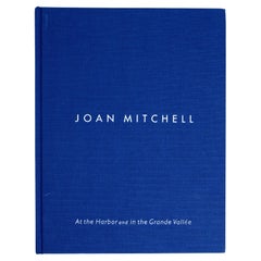 Joan Mitchell : At the Harbor and in the Grande Valle 10/29-12/18, 2015, 1st Ed
