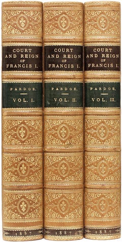 Julia PARDOE. The Court And Reign Of Francis - 3 vols - 1887 - IN A FINE BINDING