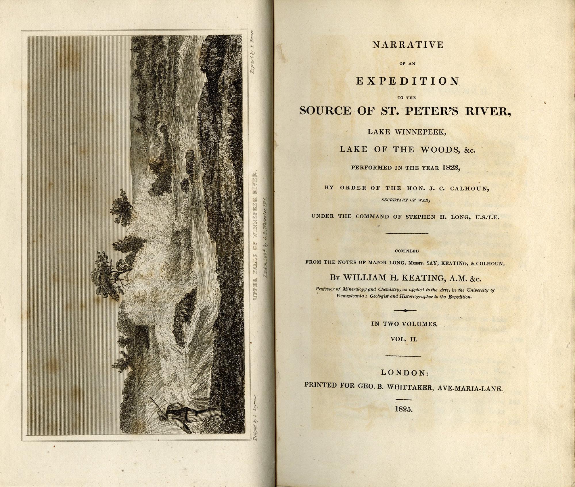 Keating William H
Narrative of an Expedition to the Source of St Peter's River Lake Winnipeek Lake of the Woods &C Performed in the Year 1823 by Order of the Hon J C Calhoun Secretary of War Under the Command of Stephen H Long U S T E

London, Geo B