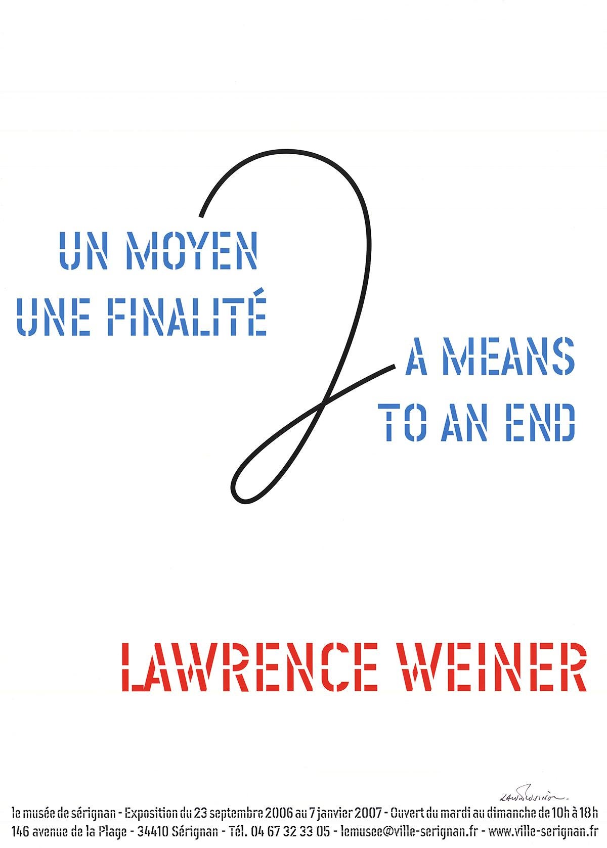 Das Originalplakat mit dem Titel A Means to an End, von Lawrence Weiner mit schwarzem Stift handsigniert, wurde für seine Ausstellung im Musée de Sérignan von September 2006 bis Januar 2007 geschaffen. Der Titel deutet auf eine philosophische