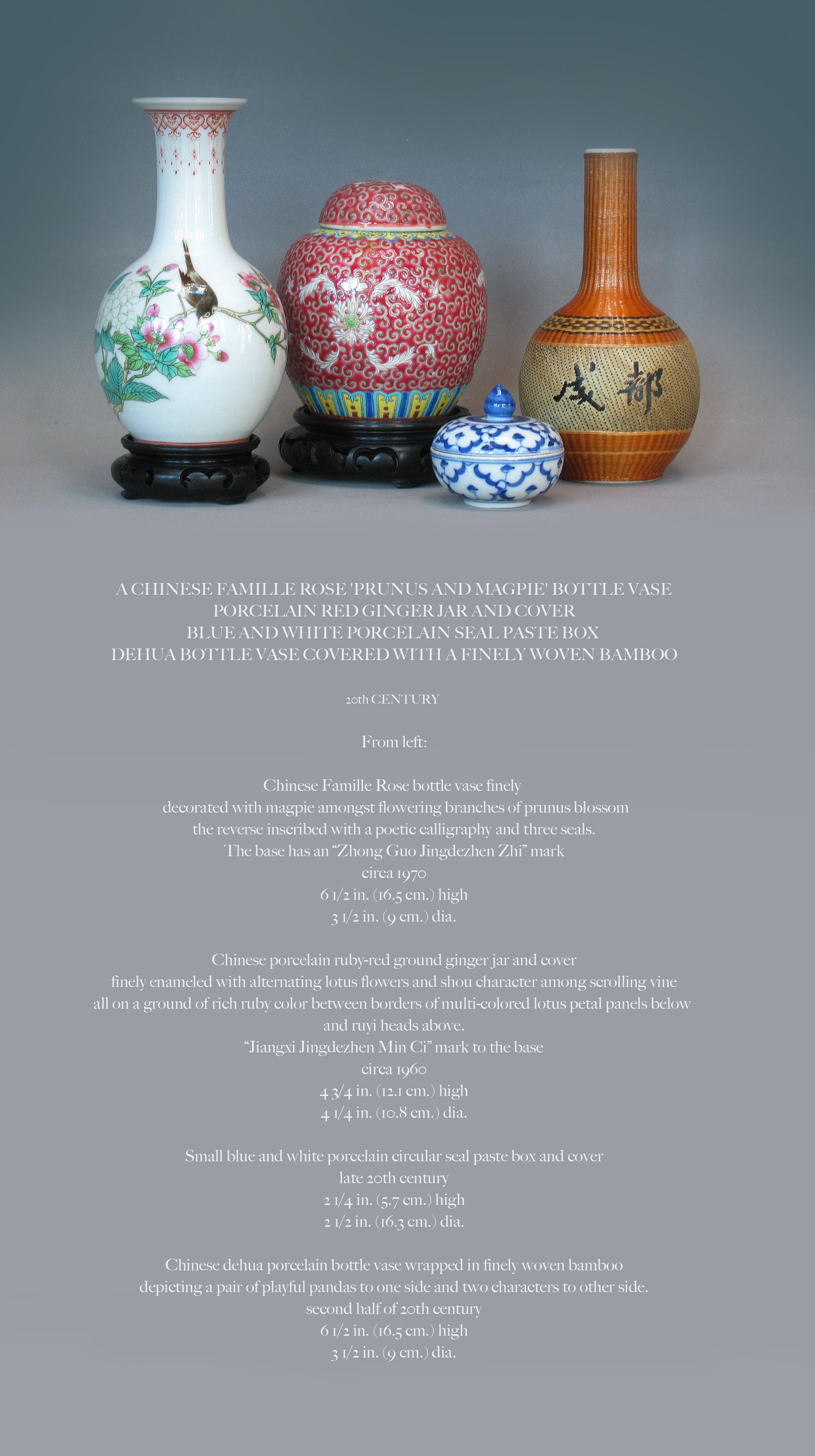 A Chinese Famille rose 'Prunus and Magpie' bottle vase
Porcelain red ginger jar and cover
Blue and white porcelain seal paste box
Dehua bottle vase covered with a finely woven bamboo

20th century

From left:

Chinese Famille rose bottle