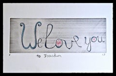 We Love You, drawing on mixed media engraving signed & inscribed unique variant