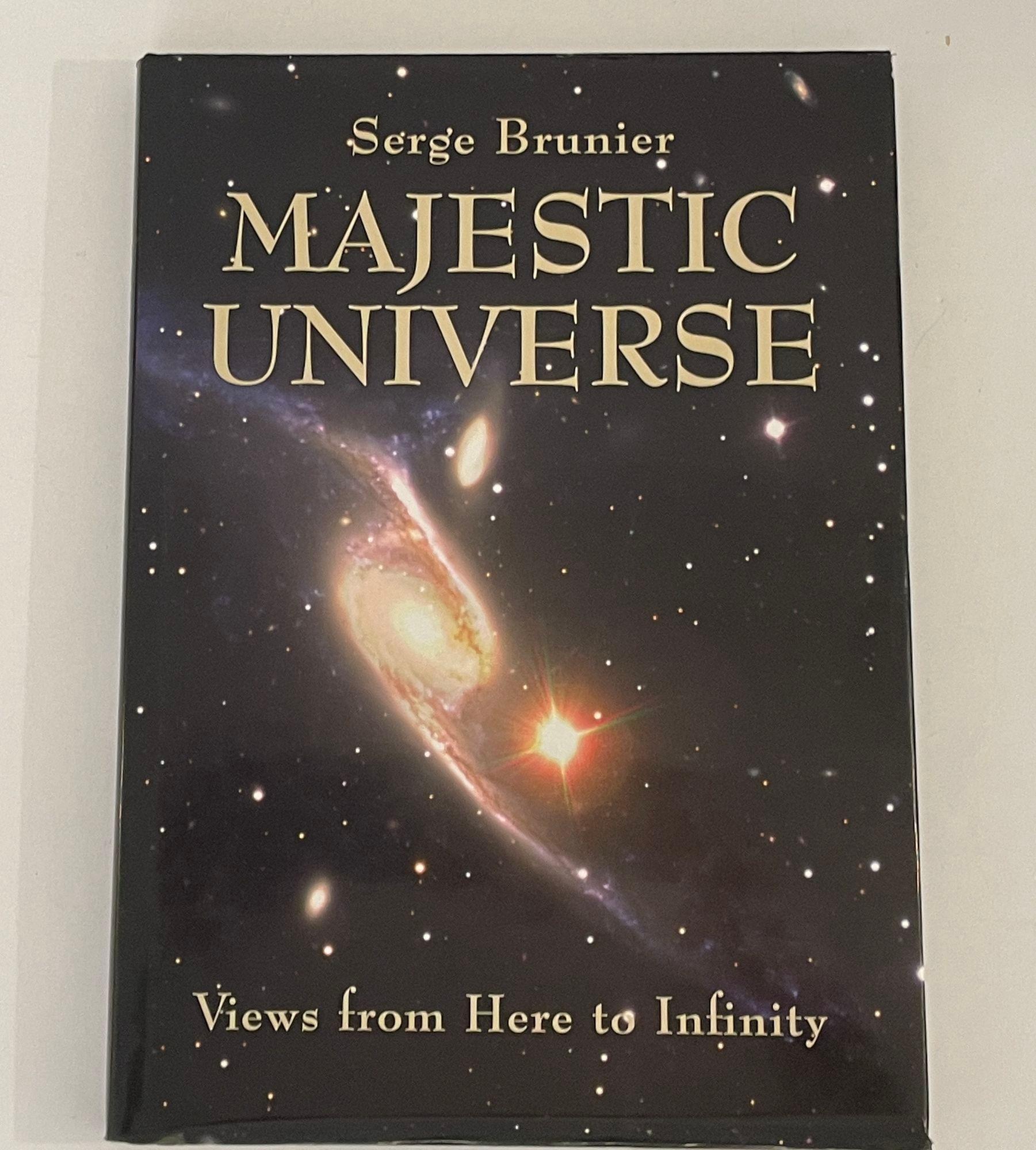 Majestic Universe Views from Here to Infinity Hardcover Book by Serge Brunier.Seul un livre aussi grand pouvait traduire la majesté de l'univers en perpétuelle expansion et donner un aperçu des limites ultimes de l'espace. Publié à l'origine en