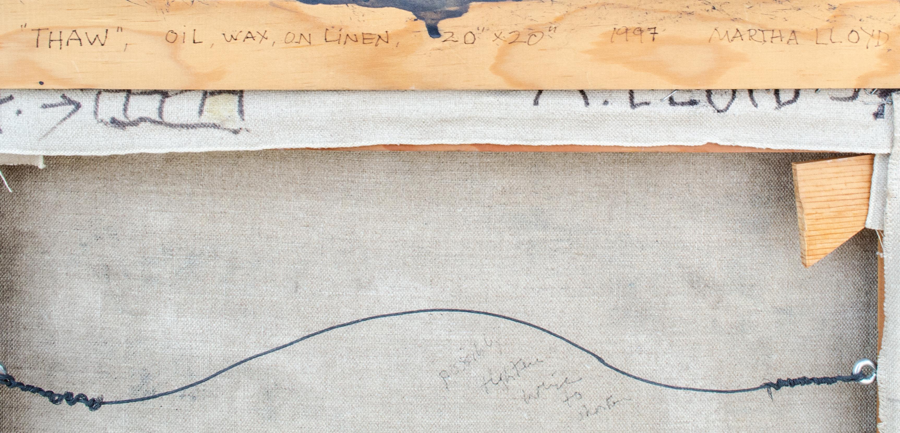 Martha Lloyd (American, 1927-2018)
Thaw, 1997
Oil and wax (encaustic) on canvas
20 x 20 in.
Framed: 21 1/4 x 21 1/4 x 1 3/4 in.
Inscribed verso

Provenance: 
Carrie Haddad Gallery, Hudson, NY

Martha Anne Lloyd was born in Washington, D.C. Always an