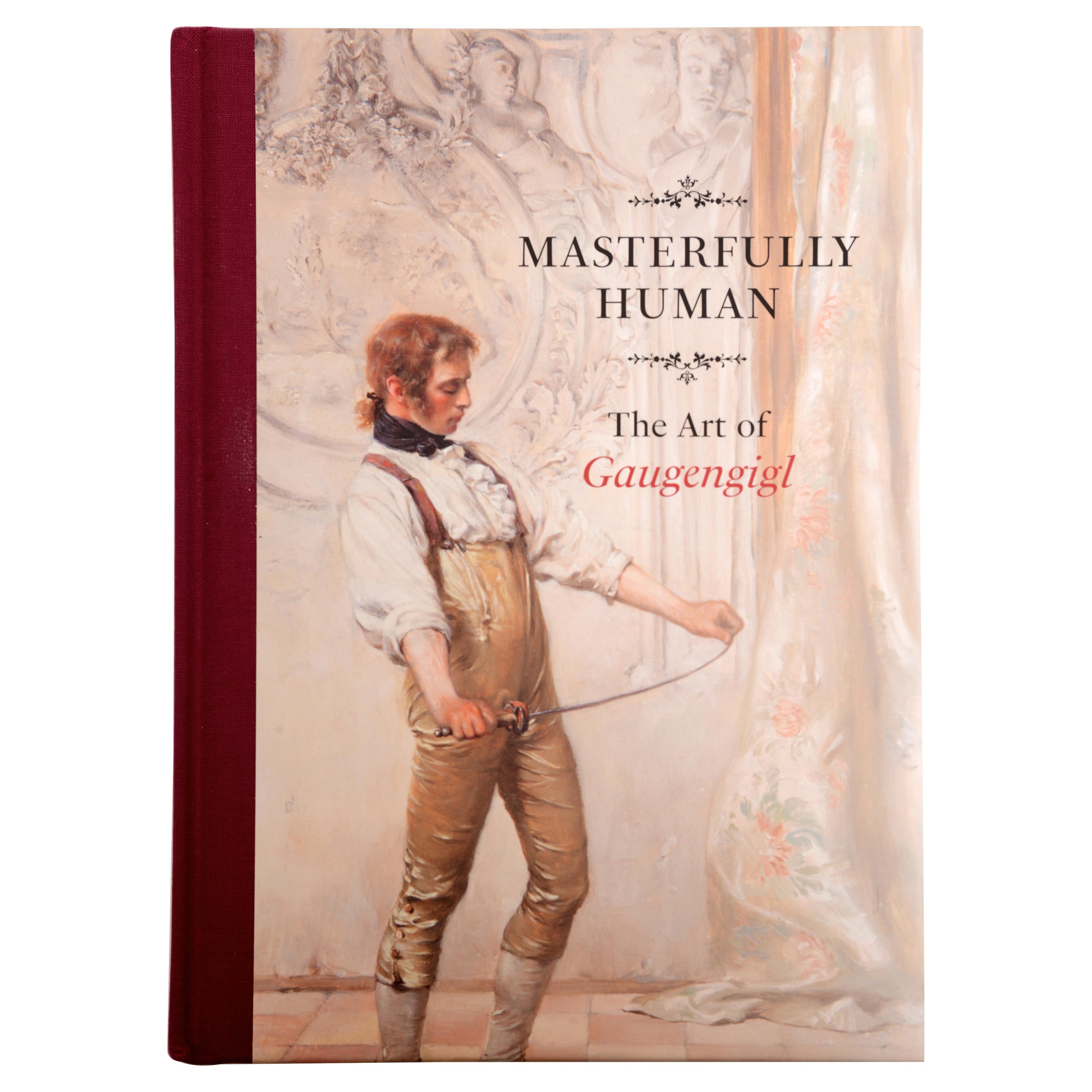 Masterfully Human The Art of Gaugengigl by Ignaz Marcel Gaugengigl, 1st Ed