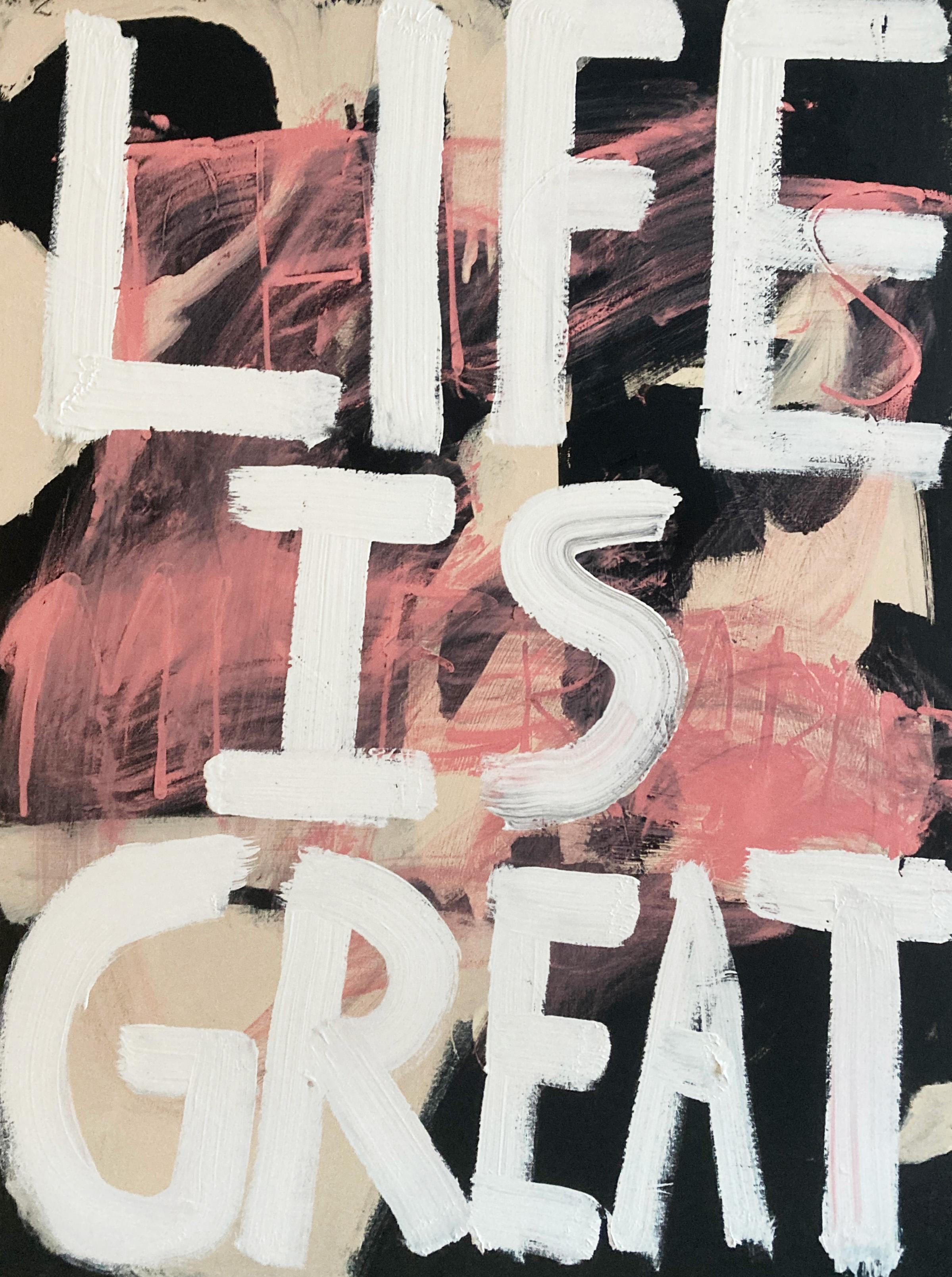 Matt Higgins Abstract Painting - Life Is Great, Contemporary Text Painting