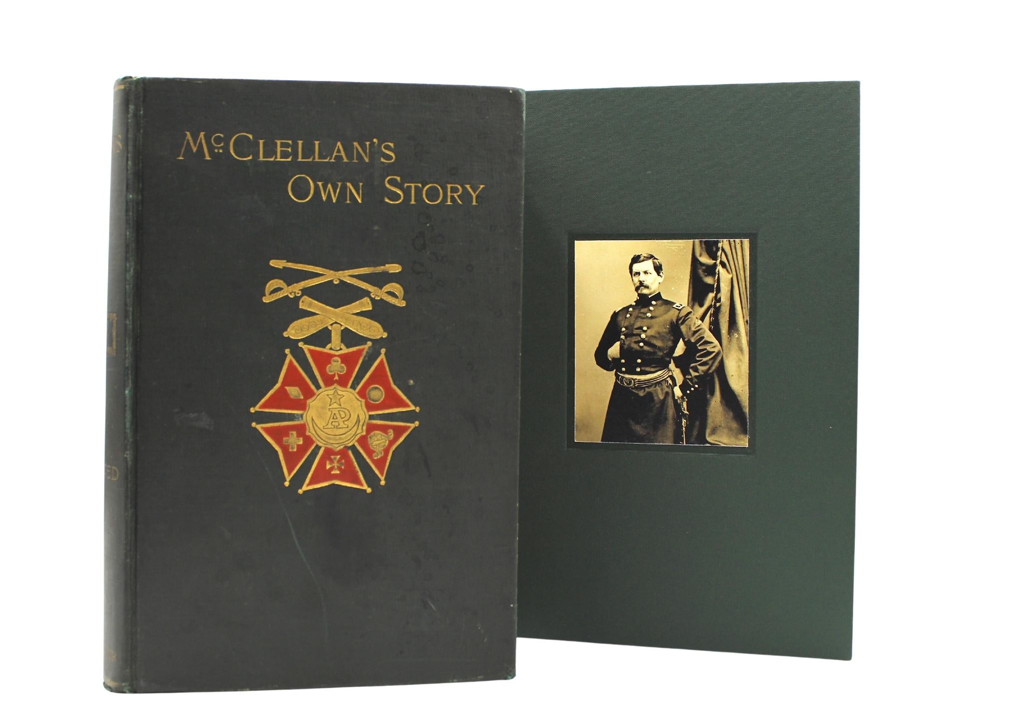 McClellan, George B. McClellan’s Own Story: The war for the Union, the soldiers who fought it, the civilians who directed it, and his relations to it and them. New York: Charles Webster, 1887. First edition. In the publisher's original green cloth