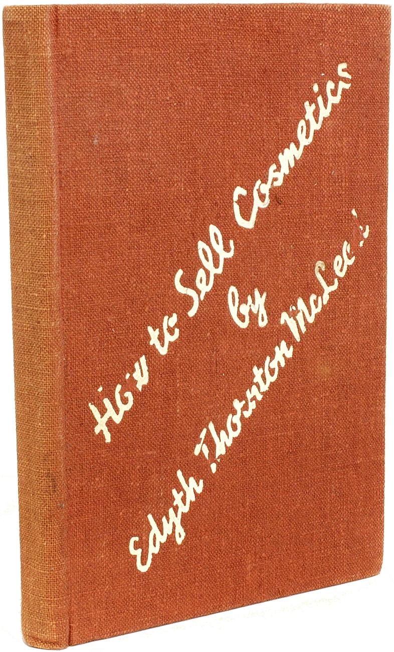 Author: McLEOD, Edyth Thornton. 

TIitle: How to Sell Cosmetics.

Publisher: NY: The Drug and Cosmetic Industry, 1937.

Description: First edition inscribed. 1 vol., frontis portrait plate, inscribed to the front blank endleaf 