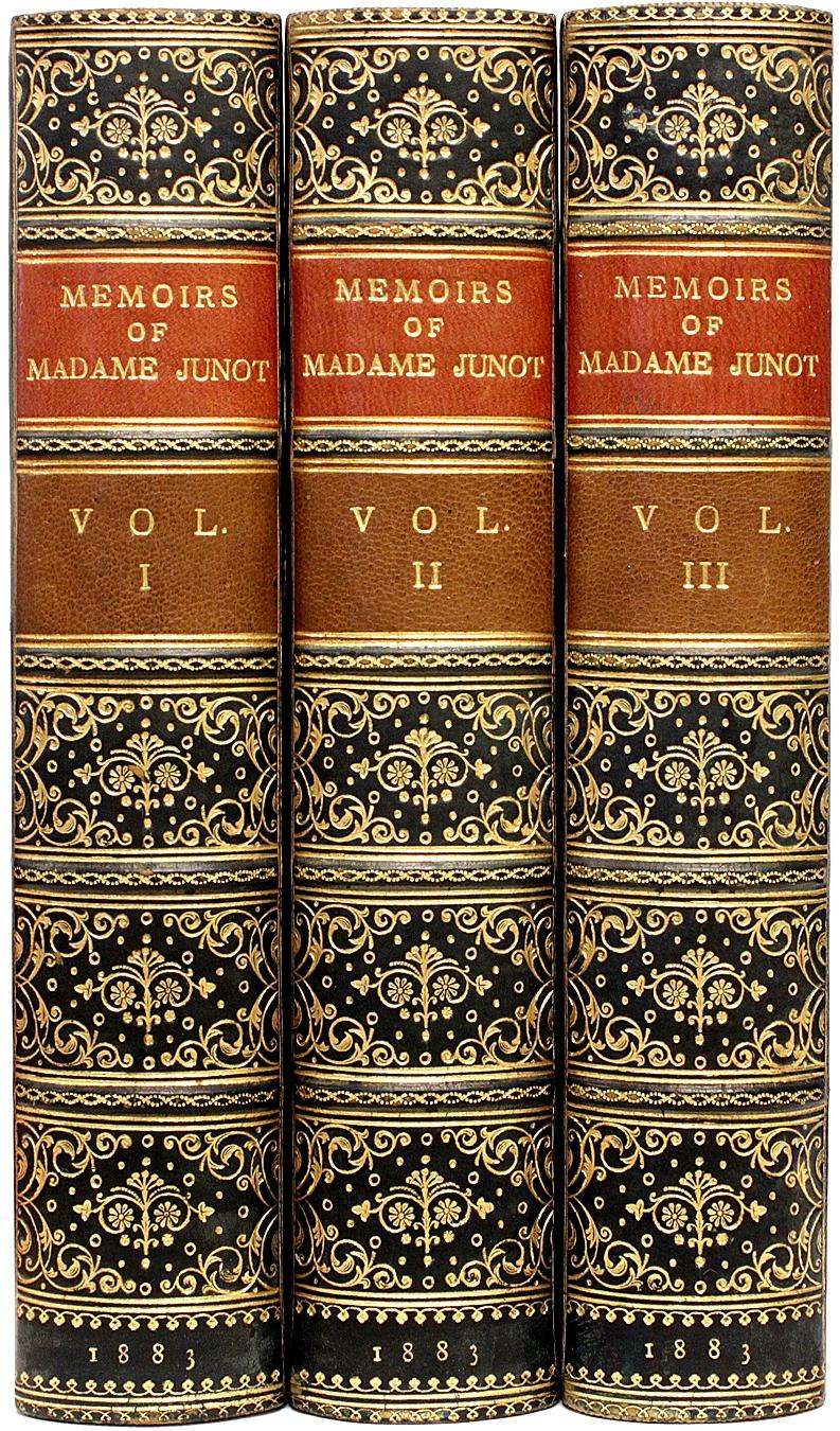 Author: Junot, Laure, (Duchess of Abrantes). 

Title: Memoirs of Madame Junot Duchesse D'Abrantes. (Madame Junot).

Publisher: London: Richard Bentley and Son, 1883.

Description: New Revised Edition. 3 vols., 8-13/16