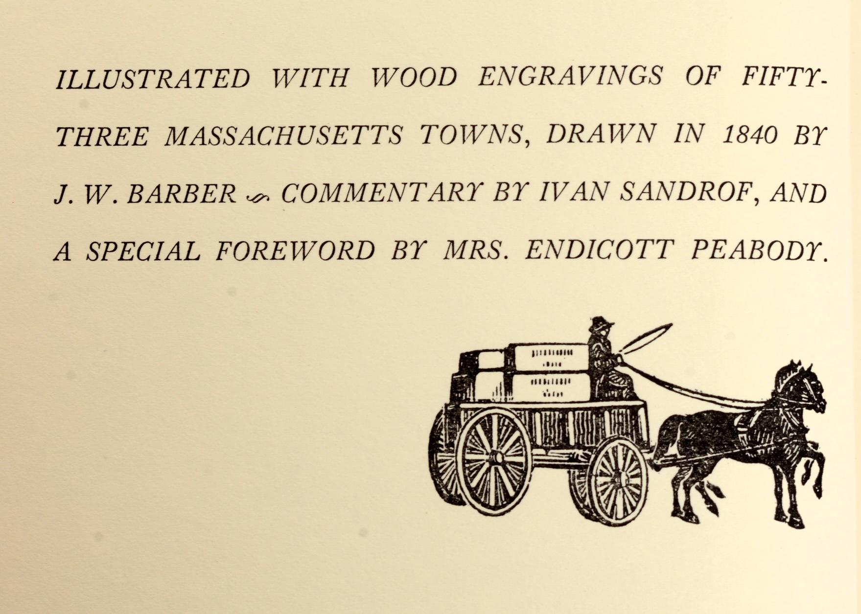 More Massachusetts Towns, illustrated with wood engravings of fifty-three Massachusetts Towns, drawn in 1840 by J. W. Barber. Commentary by Ivan Sandrof, and a special foreword by Mrs. Endicott Peabody. Barre Publishing, Barre, Massachusetts, 1965.