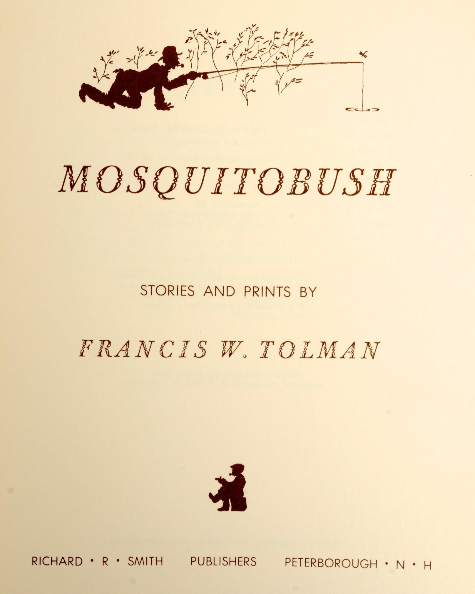 Mosquitobush Geschichten und Drucke von Francis Tolman. Richard R. Smith, New Hampshire, 1963. Signiert und beschriftet vom Autor erste Ausgabe Hardcover mit Broadart abgedeckt Schutzumschlag. Geschrieben und illustriert von der Autorin. Eine