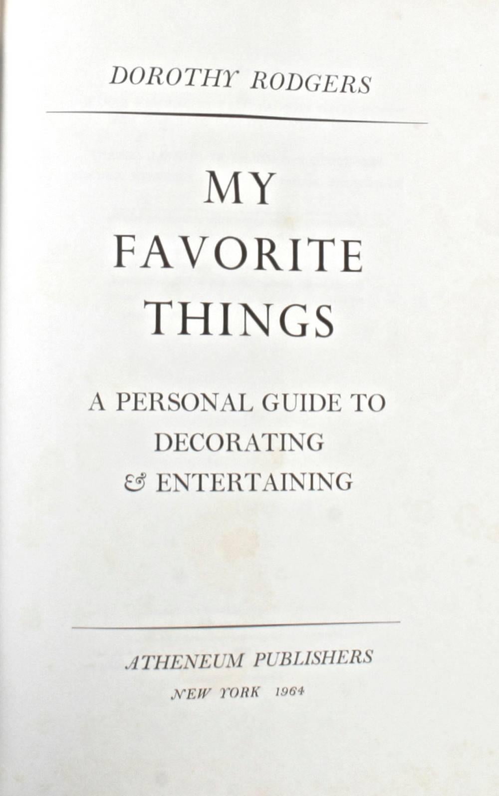 My Favourite Things by Dorothy Rodgers, a personal guide to decorating and entertaining. New York: Atheneum Publishers, 1964. Stated first edition hardcover with dust jacket. 282 pp. A guide to decorating and entertaining by Mrs. Richard Rogers, the