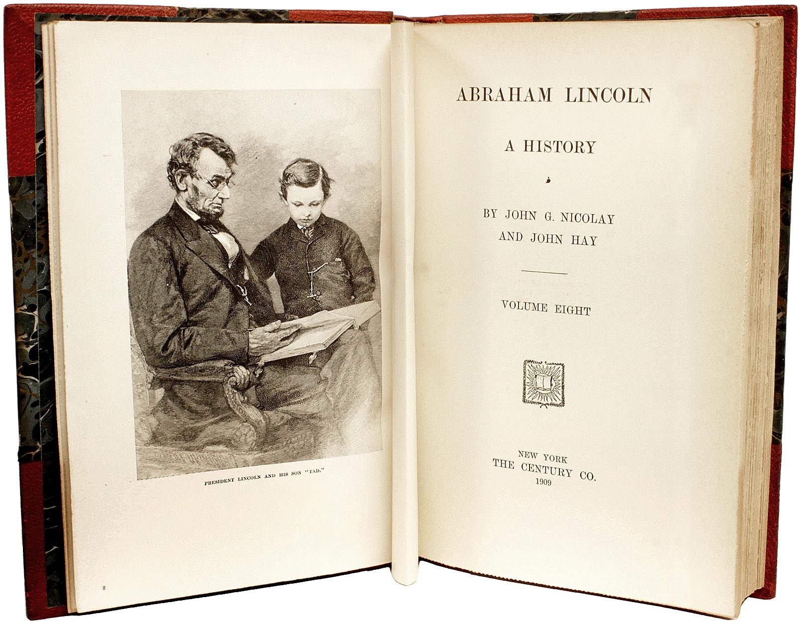 Author: NICOLAY, John G. & John Hay. 

Title: Abraham Lincoln A History.

Publisher: NY: The Century Co., 1909.

Description: IN THE PUBLISHER'S DELUXE BINDING. 10 vols., 9-3/16