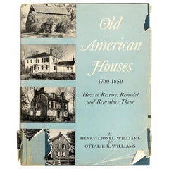 Old American Houses 1700-1850 How to Restore, Remodel, and Reproduce Them