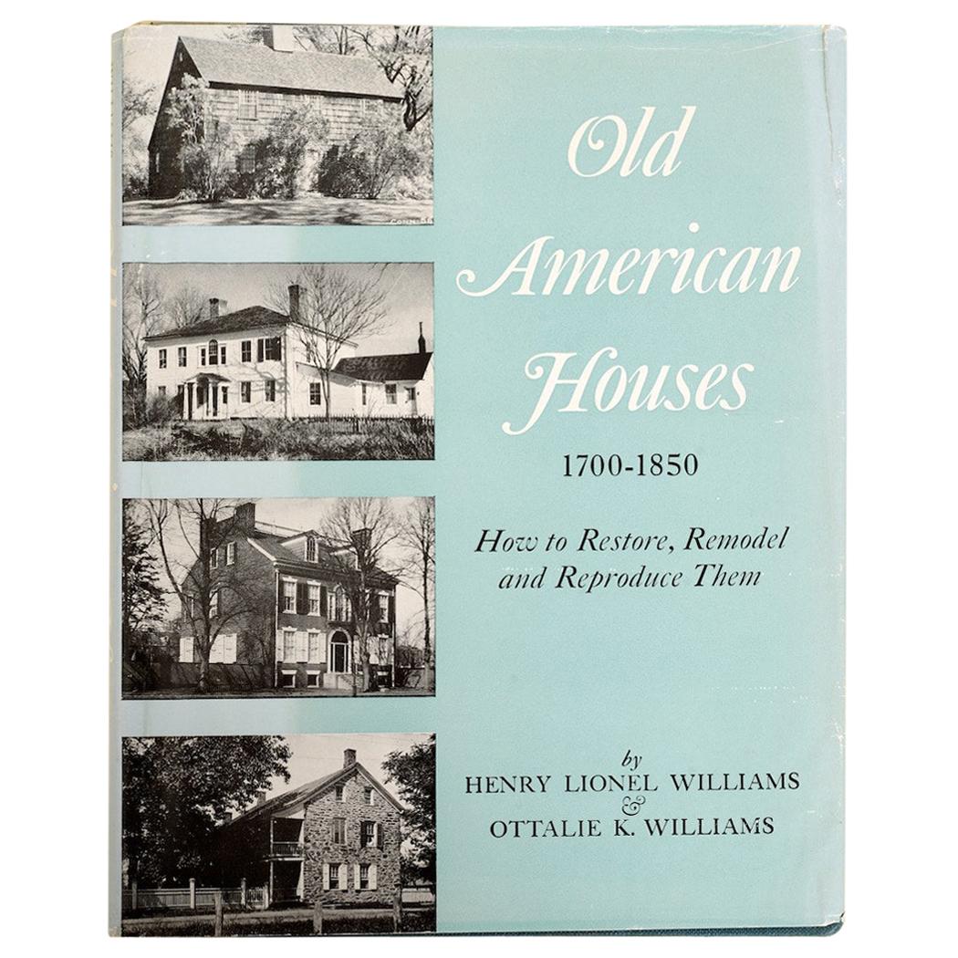 Old American Houses 1700-1850 How to Restore, Remodel, and Reproduce Them