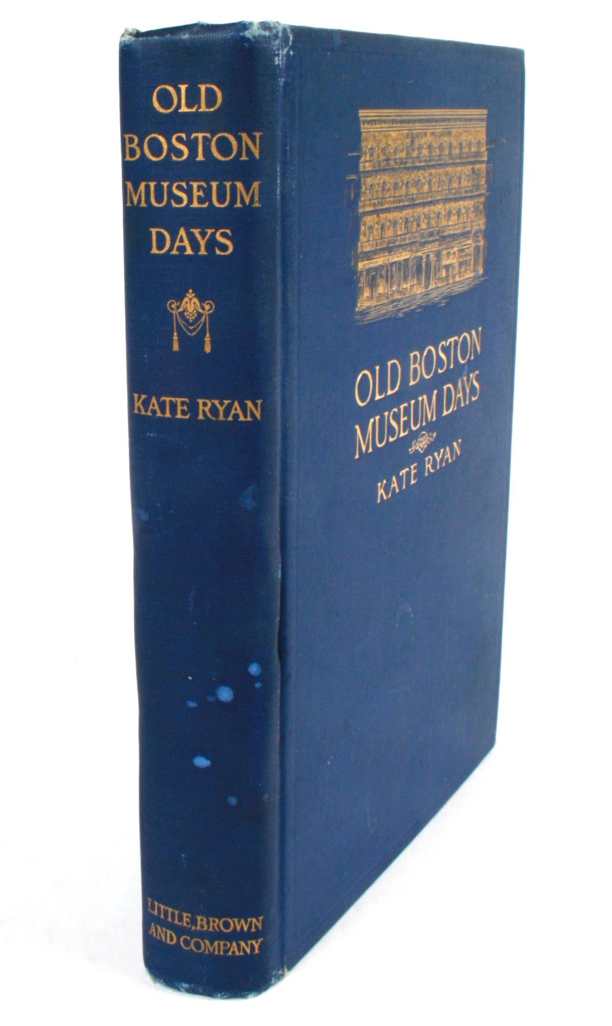 Old Boston Museum Days by Kate Ryan. Boston: Little, Brown, and Company, 1915. First edition hardcover with no dust jacket. 264 pp. Antique history book about the Old Boston Museum written by the Edwardian actress Kate Ryan. The Boston Museum was a