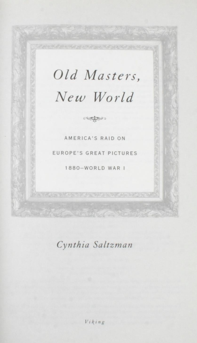 Old Masters, New World, America's Raid on Europe's Great Pictures (1800-WWI) par Cynthia Saltzman. New York : The Penguin Group, Inc., 2008. Couverture rigide avec jaquette. 324. Un livre fascinant sur les Américains qui, à la fin du XIXe siècle,