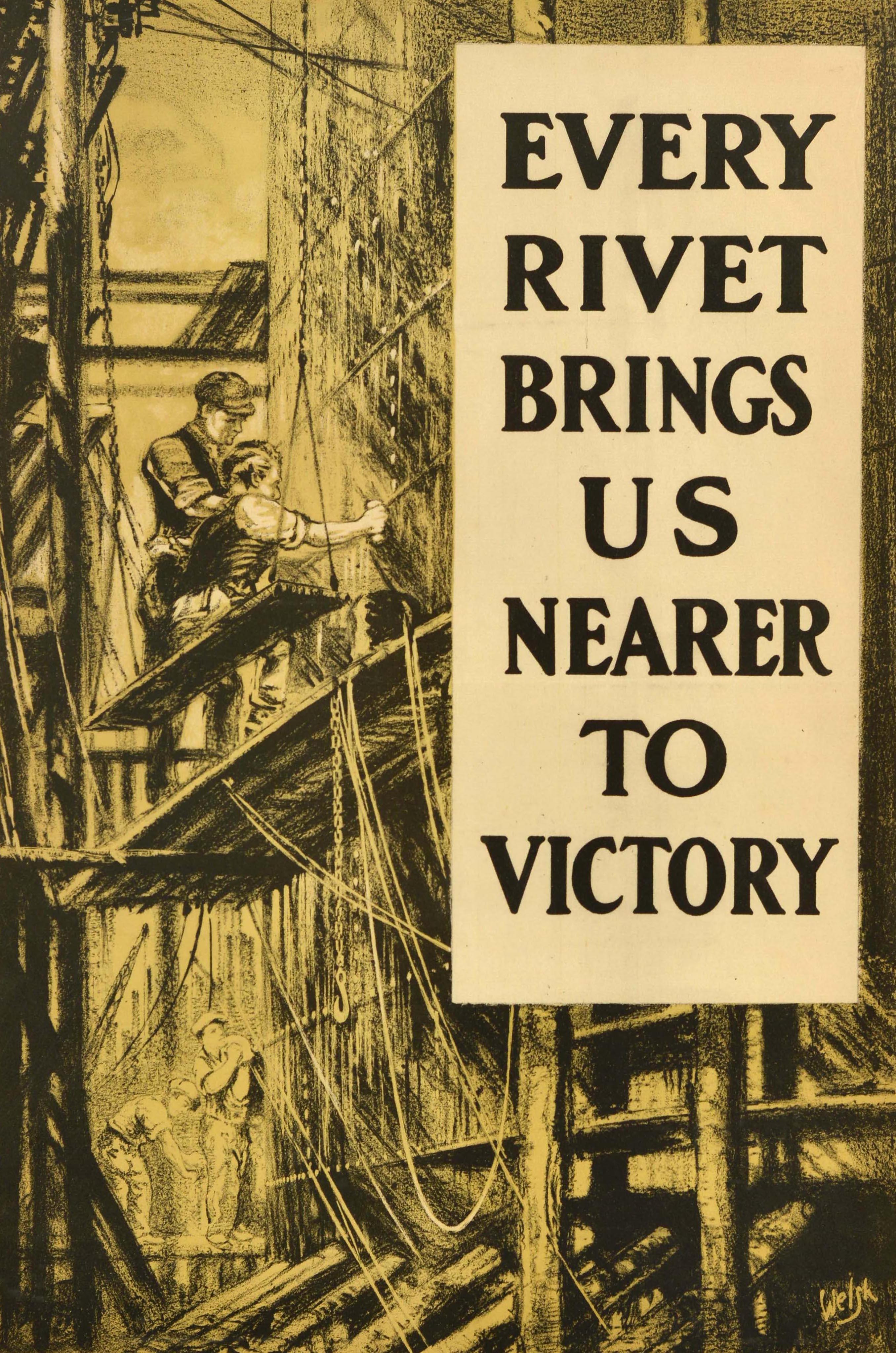 Original antique World War One home front poster - Every Rivet Brings Us Nearer To Victory - featuring an industrial illustration of ship building workers on scaffolding with the bold text down the side. Printed by Banks Ltd. Good condition,