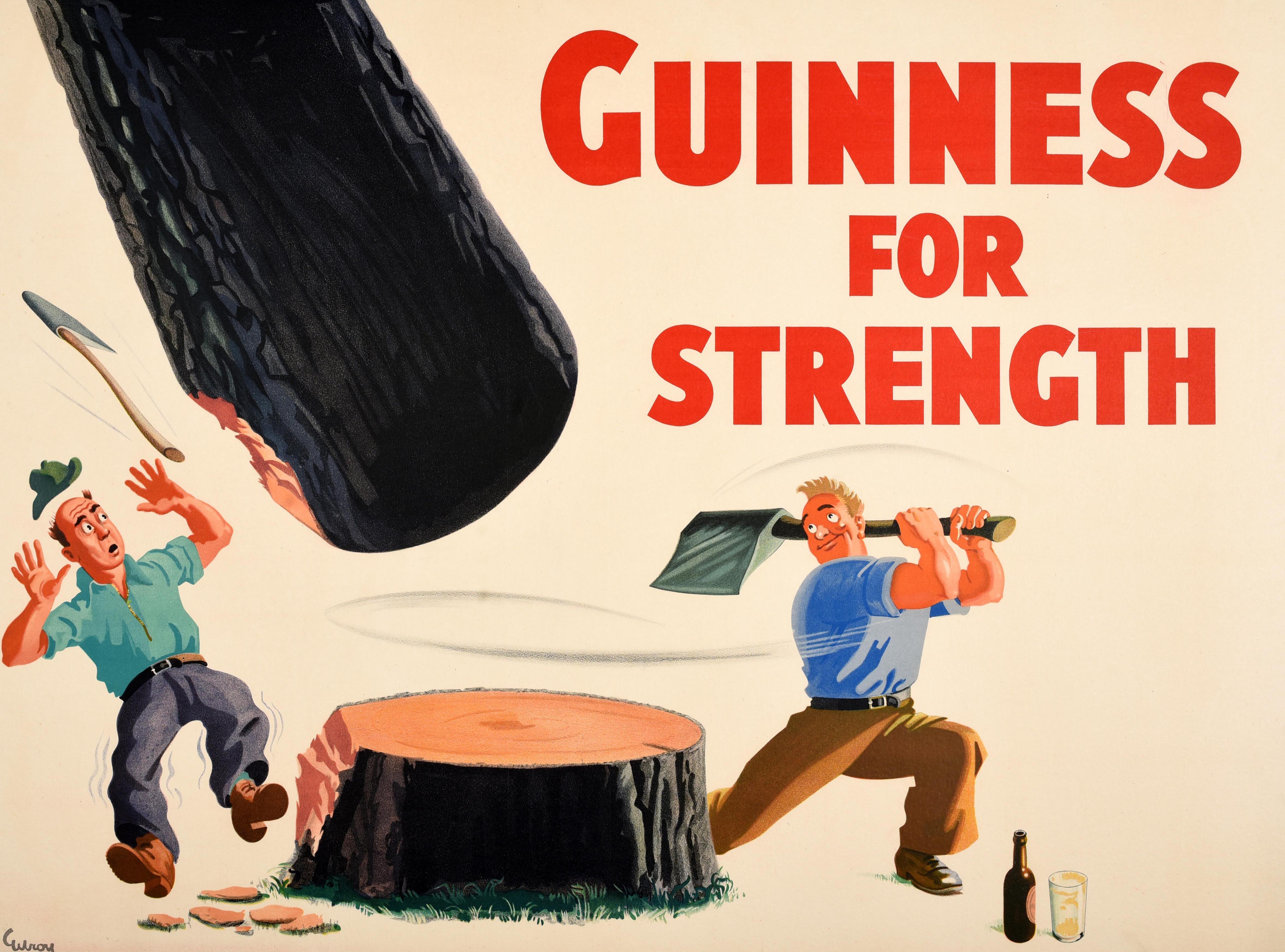 Poster pubblicitario vintage originale della Guinness - Guinness for Strength - con un disegno iconico del noto artista John Gilroy (John Thomas Young Gilroy; 1898-1985) che raffigura un uomo sorridente che brandisce un'ascia e abbatte un albero con