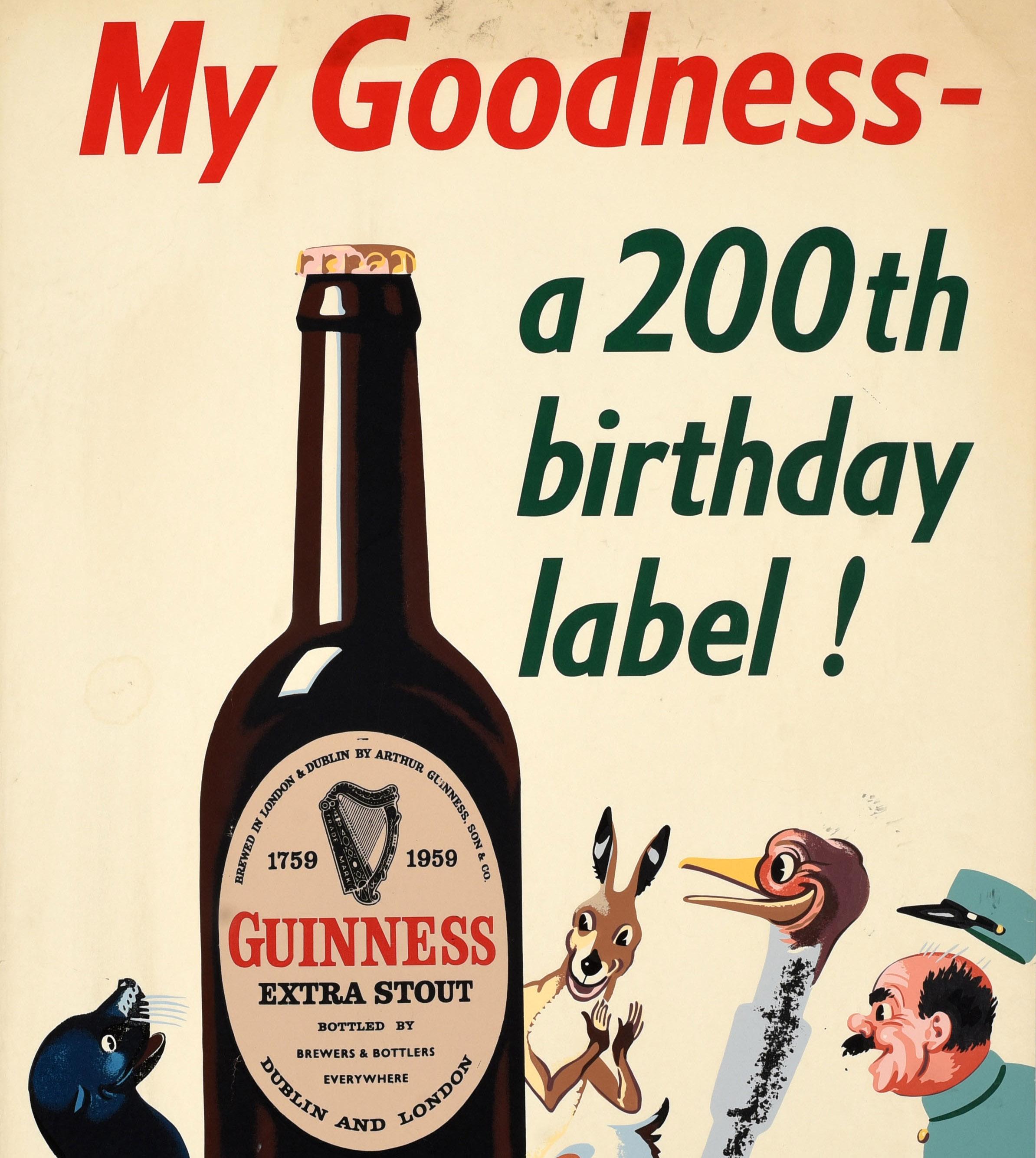 Original vintage drink advertising poster for Guinness - My Goodness a 200th Birthday Label! - featuring a fun and colourful image of some of the iconic Guinness animals looking at a 200 year anniversary bottle of Guinness labelled 1759 1959,