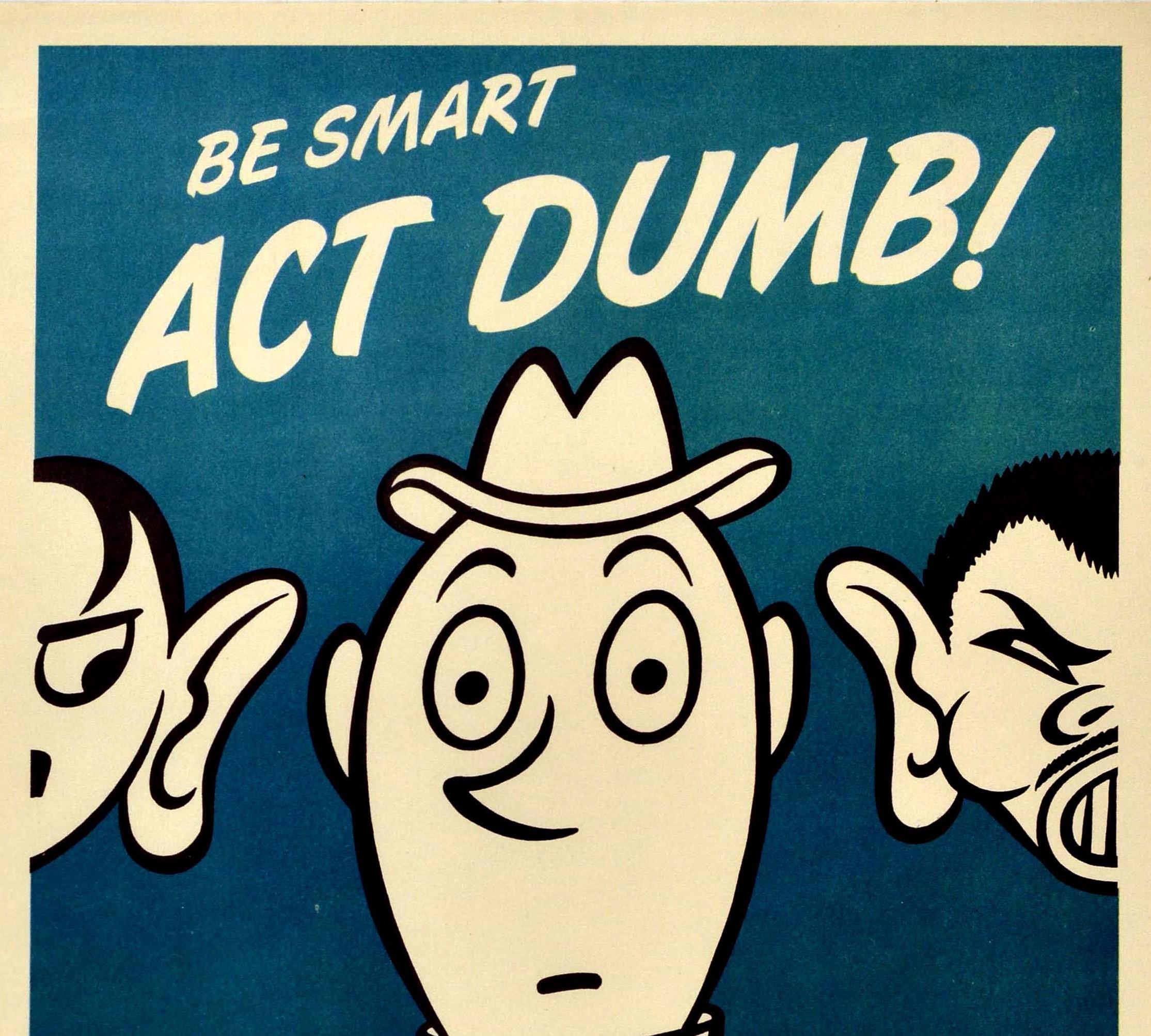 Original vintage World War Two propaganda poster - Be Smart Act Dumb! Loose Talk Can Cost Lives WWII - featuring cartoon style artwork depicting a man wearing a suit, bow tie and hat with wide open eyes and his mouth shut between a caricature of a
