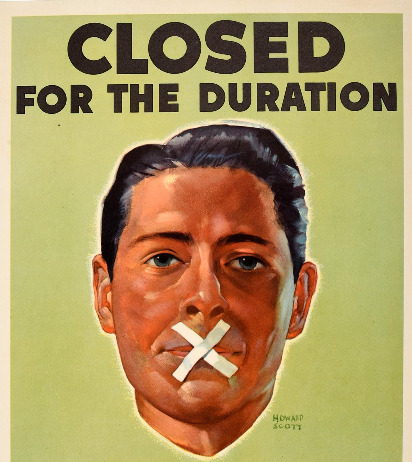 Original vintage World War Two propaganda poster - Loose Talk Can Cost Lives Closed for the Duration - featuring great artwork by Howard Scott (1902-1983) depicting a man with tape stuck over his mouth in a X cross shape to show no talking. Bold