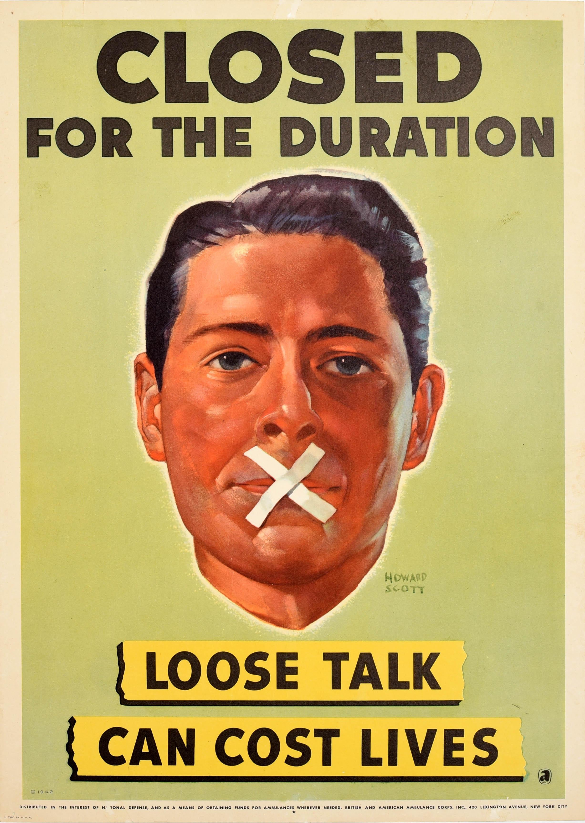 Original vintage World War Two propaganda poster - Loose Talk Can Cost Lives Closed for the Duration - featuring great artwork by Howard Scott (1902-1983) depicting a man with tape stuck over his mouth in a X cross shape to show no talking with the