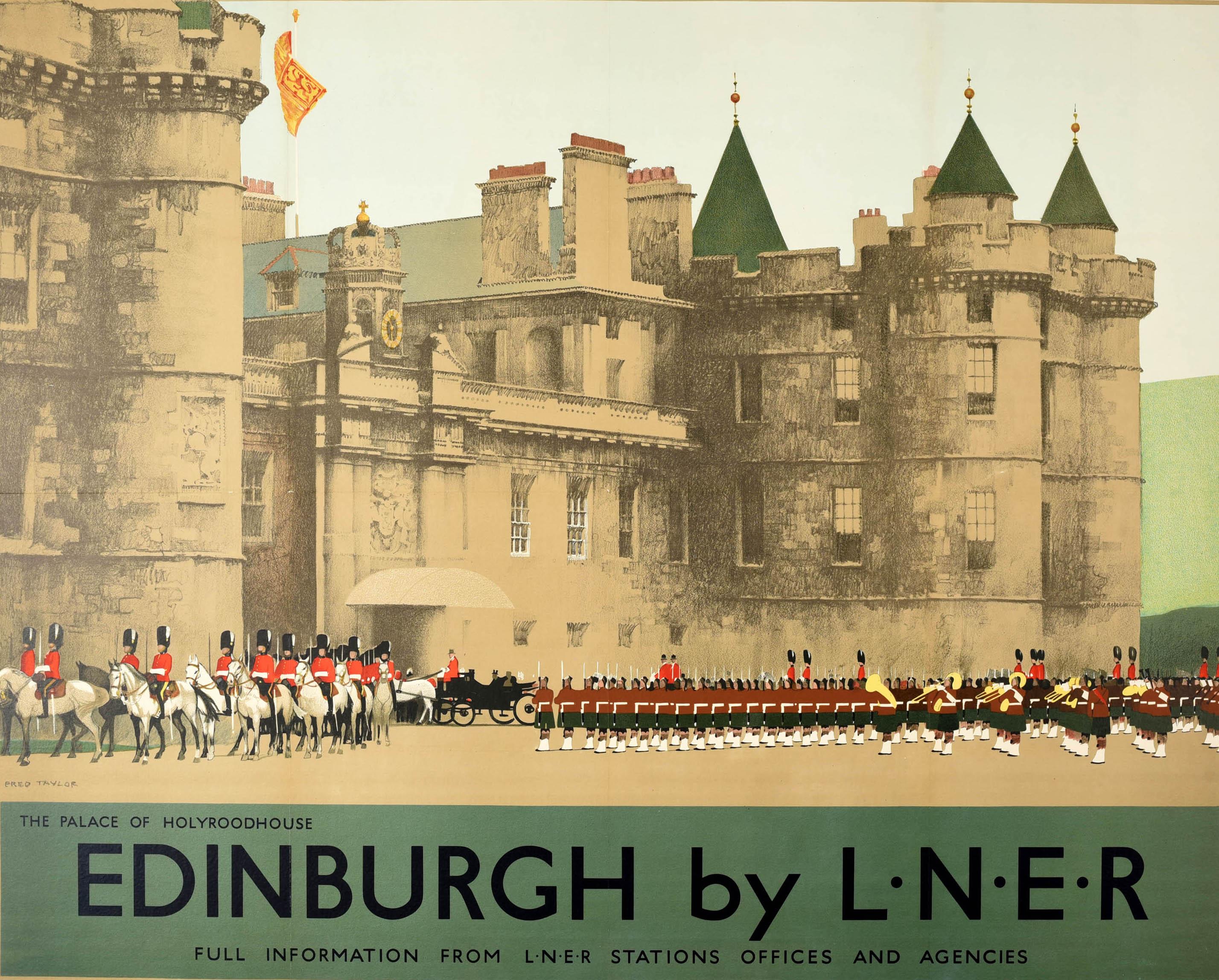 Original vintage train travel poster for Edinburgh by LNER London and North Eastern Railway featuring artwork by Fred Taylor (1875-1963) depicting a royal ceremony at The Palace of Holyroodhouse in Scotland with guards on horses and standing to
