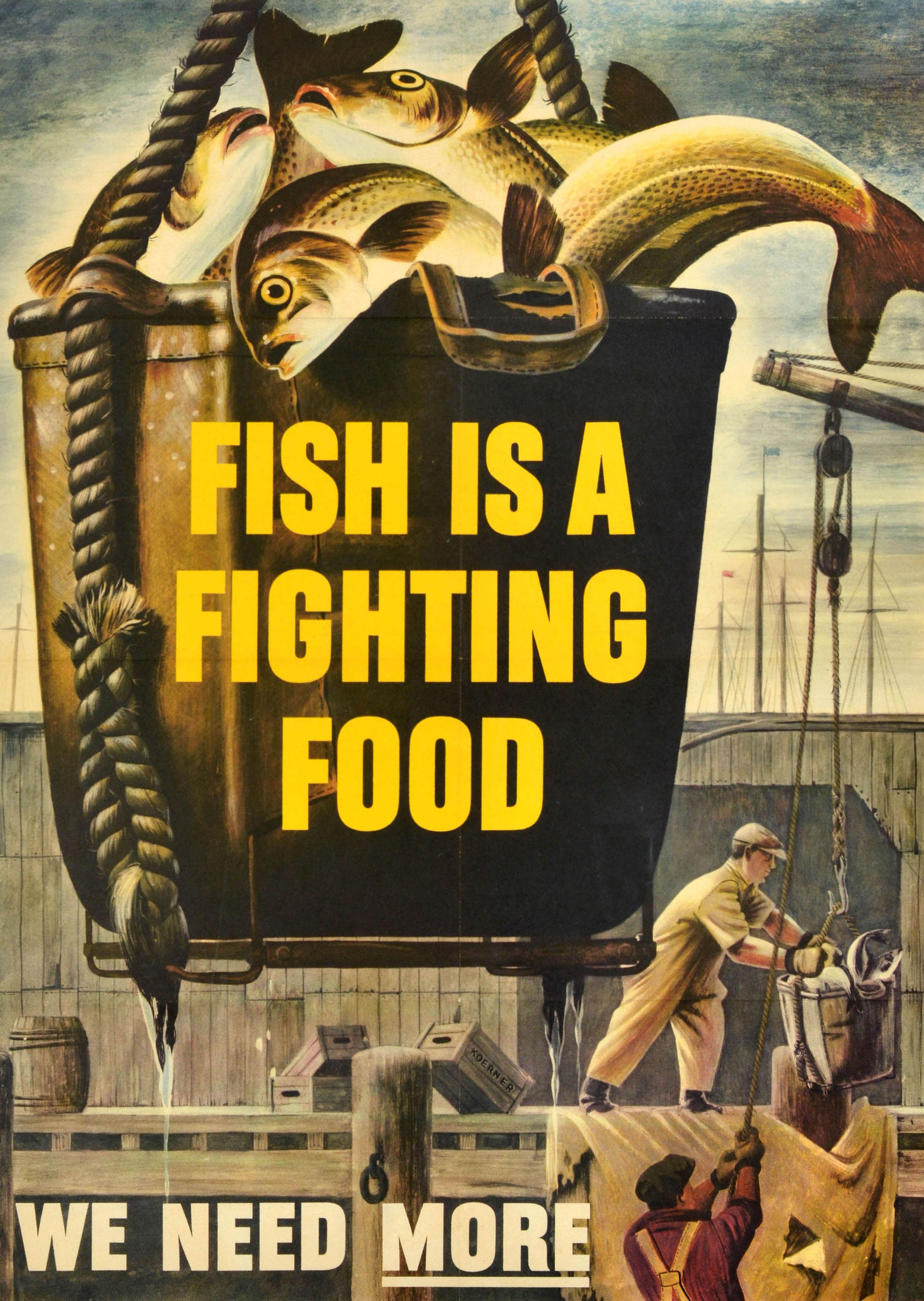 Original vintage World War Two home front poster - Fish is a fighting food We need more - featuring an image of a catch of fish being hauled in a bucket by fishermen working on a wooden dock with masts visible in the background and the bold title