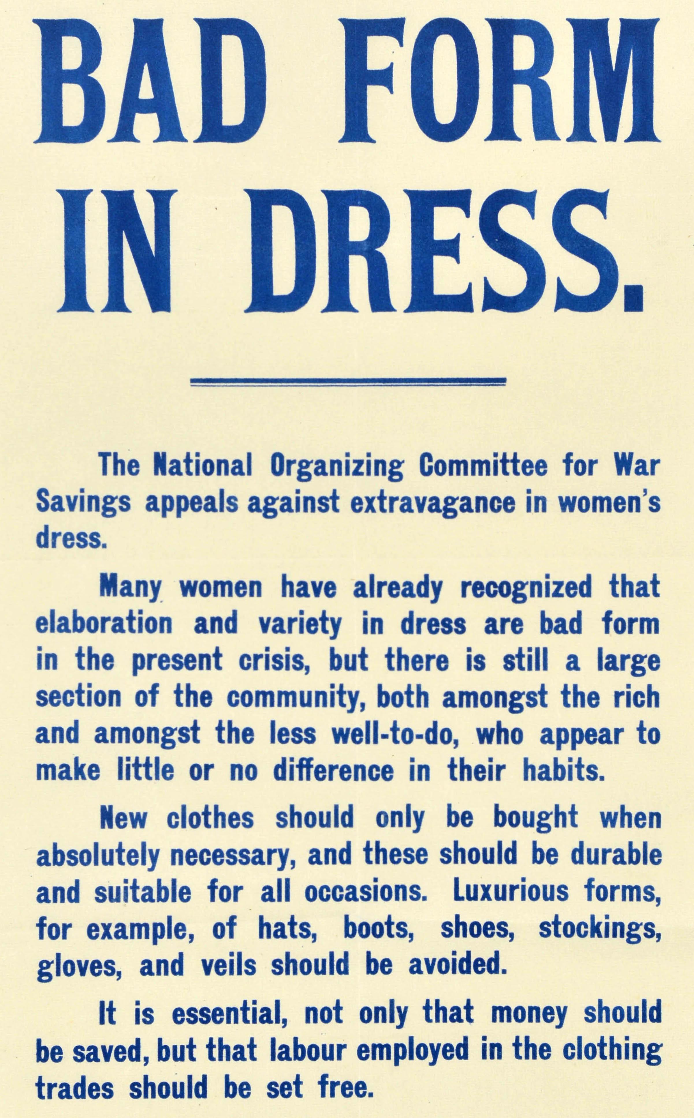 Original antique World War One Home Front poster - Bad Form In Dress - featuring blue lettering on a white background set within a blue border - The National Organizing Committee for War Savings appeals against extravagance in women's dress. Many