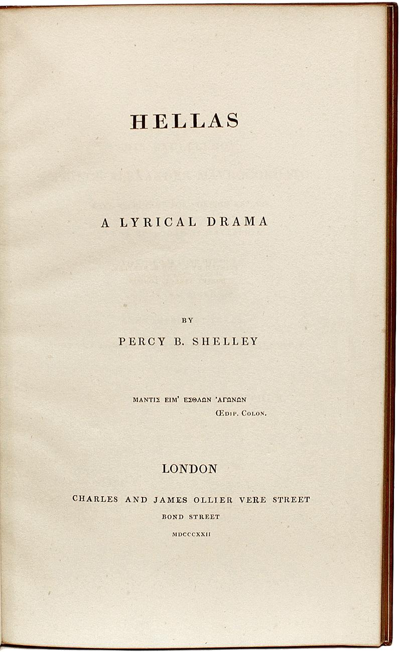 Author: SHELLEY, Percy Bysshe. 

Title: Hellas. A Lyrical Drama.

Publisher: London: Charles and James Ollier, 1822.

Description: first edition the Huth copy. 1 vol., a large copy with the textblock measuring 8-11/16