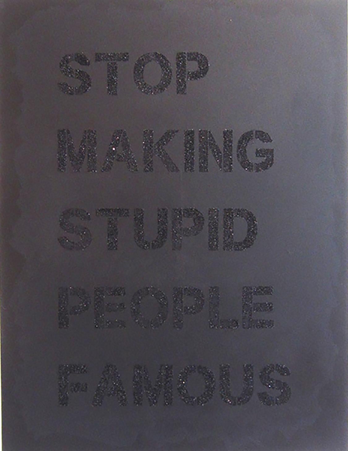 « Stop Making Stupid People Famous » ( Stop Making Stupid People Famous) - Poussière noire à diamants / Street Art contemporain