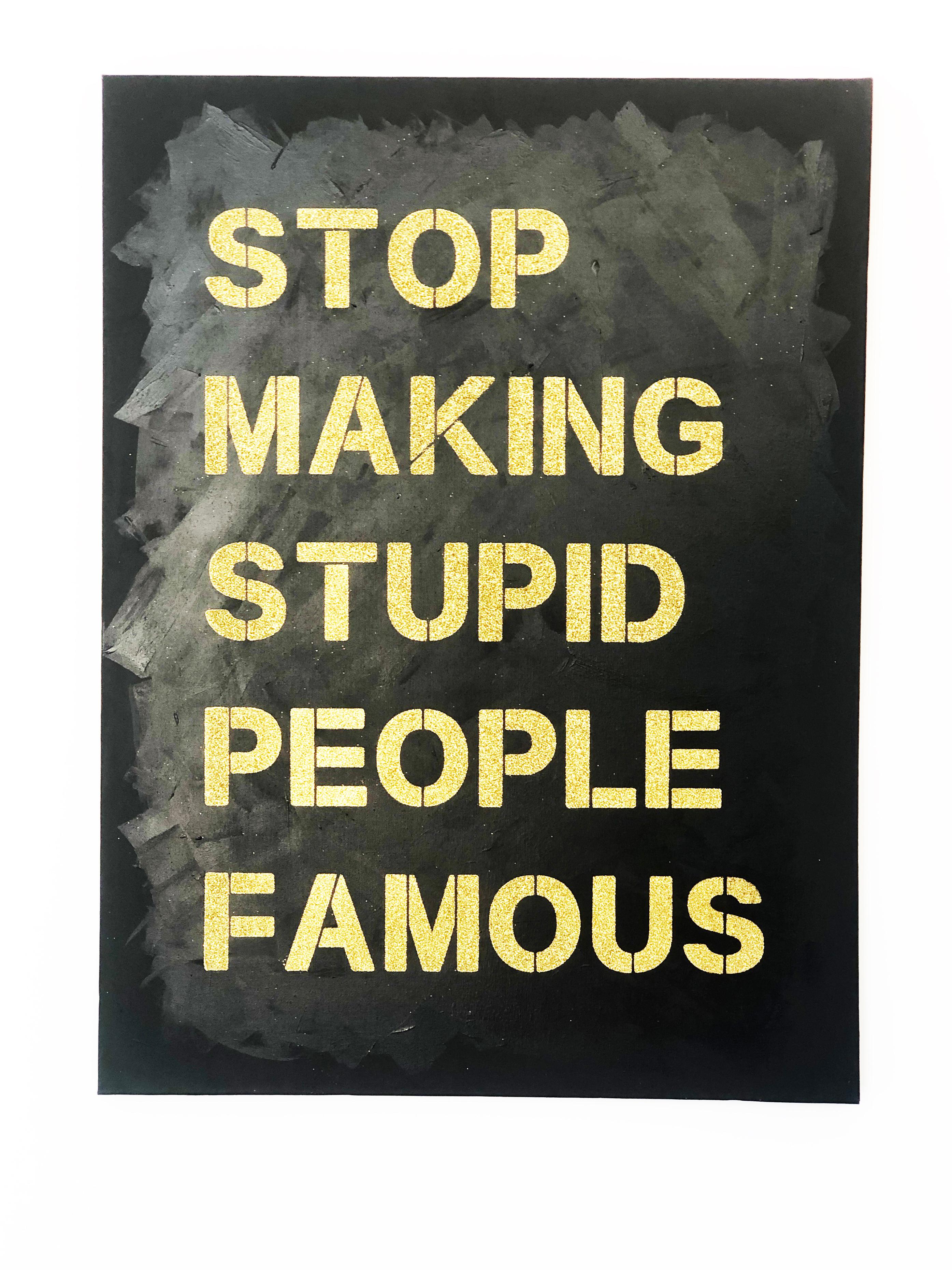 "Stop Making Stupid People Famous" -gold on black diamond dust stencil on canvas - Painting by Plastic Jesus