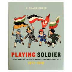 Playing Soldier: the Books and Toys That Prepared Children for War, 1871–1918