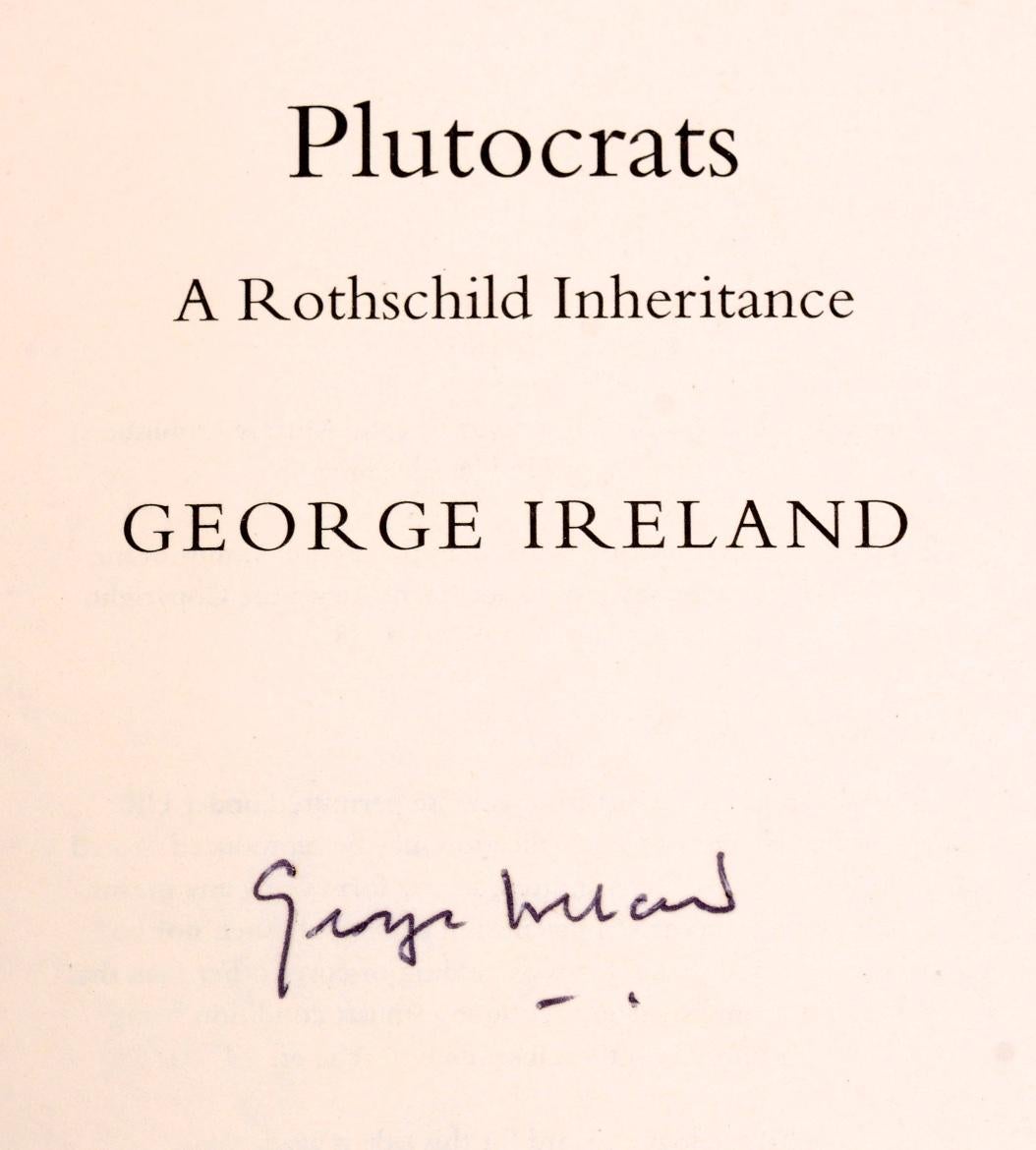 Plutocrats: A Rothschild Inheritance by George Ireland. John Murray, (London), 2007. Signed First edition, first printing hardcover with dust jacket . 432 pages. With black-and-white and color illustrations. Signed by the author on the title page.