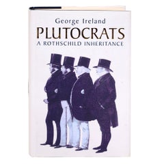 Plutocrats A Rothschild Inheritance by George Ireland, Signed First Edition