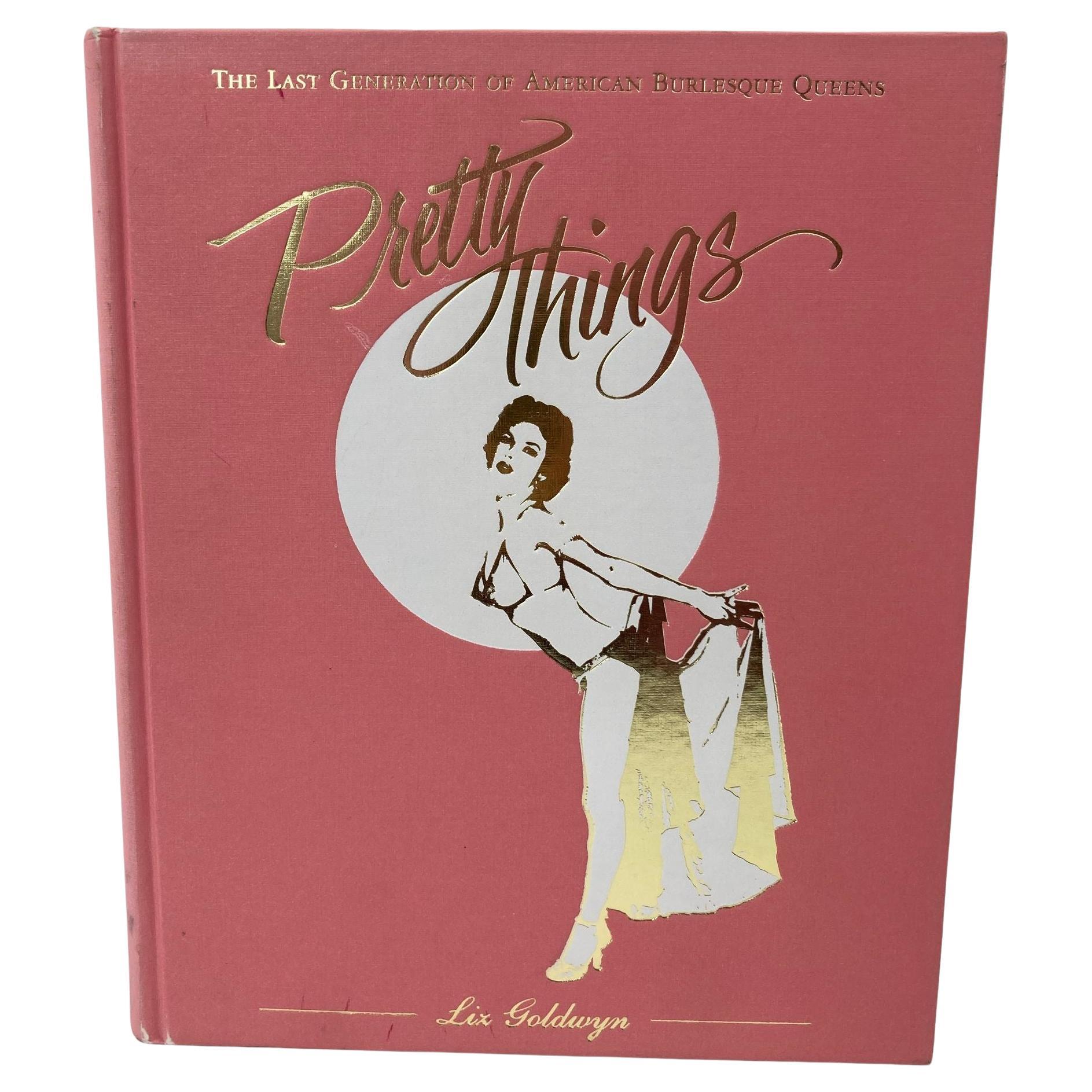 Pretty Things The Last Generation of American Burlesque Queens by Liz Goldwyn For Sale
