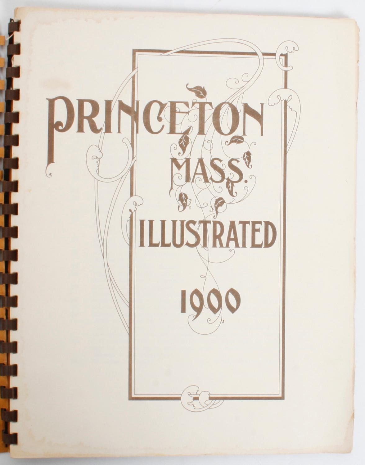 Princeton Mass. Illustrated 1900. Gardner: Gardner News Co., 1972. Ring bound softcover. 32 pp. A reproduction of a publication originally printed in 1900 of the historical and pictorial account of Princeton Massachusetts with supplemental 