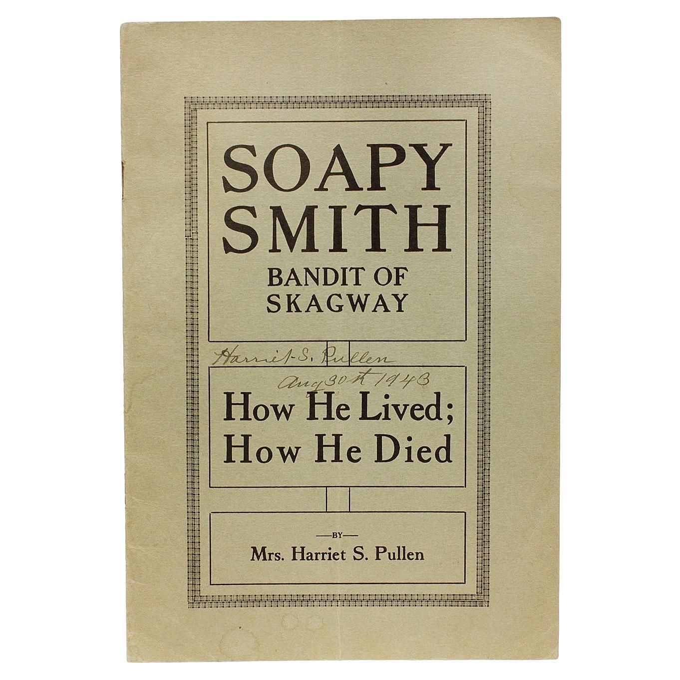 PULLEN. Soapy Smith Bandit Of Skagway How He Lived; How He Died - 1933 - 1st ED