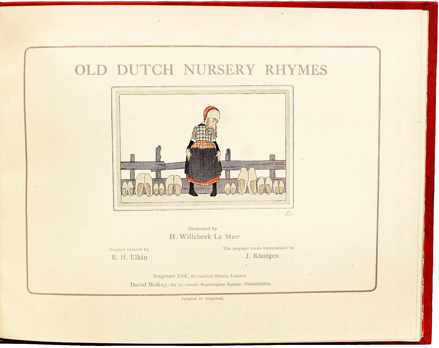 AUTHOR: ELKIN, R. H. (translator) - Rontgen, J. (tunes by) - H. Willebeek Le Mair - (illustrator). 

TITLE: Old Dutch Nursery Rhymes.

PUBLISHER: London: Augener, Ltd., 1917.

DESCRIPTION: FIRST EDITION IN ENGLISH. 1 vol., 11-1/2