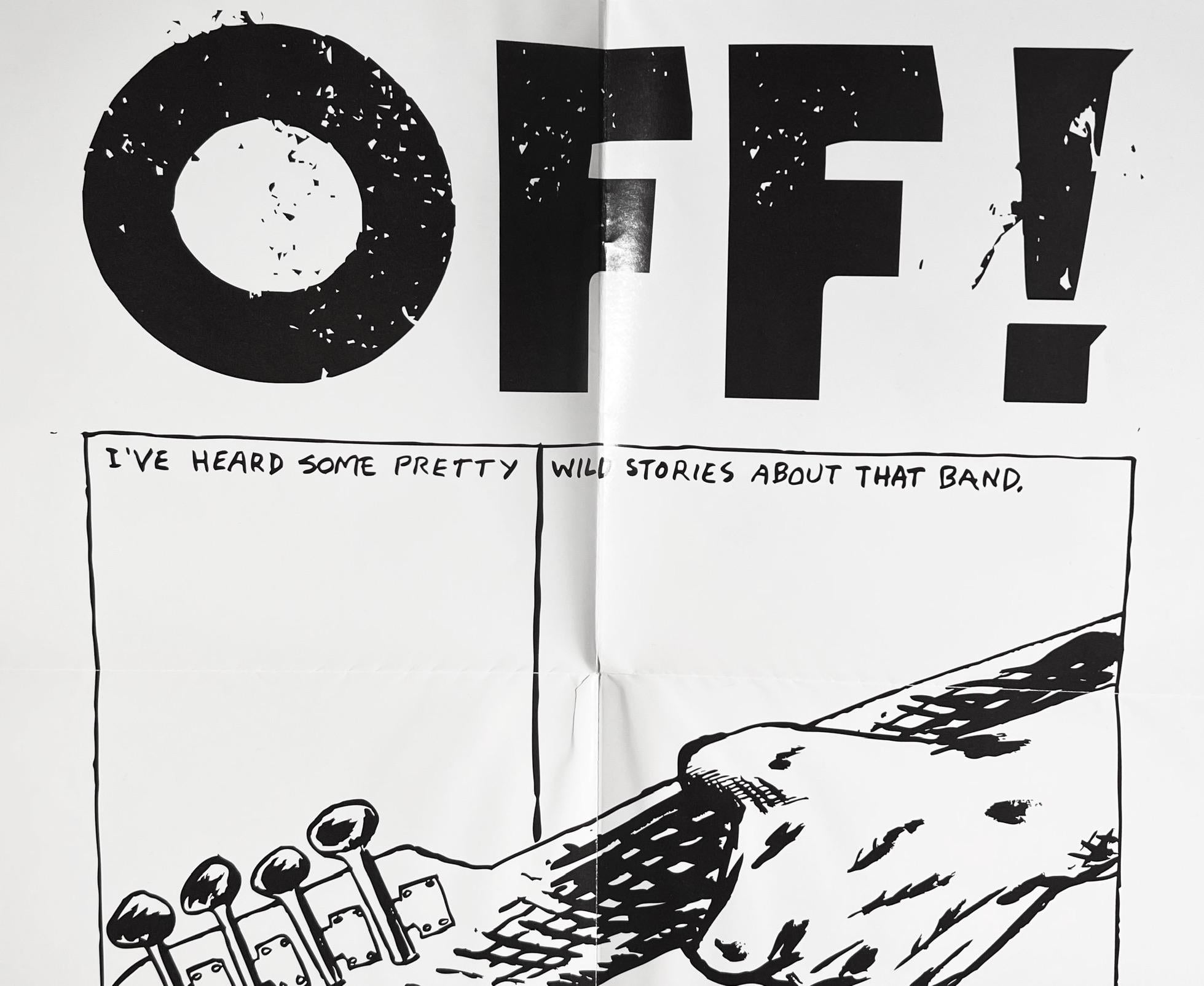 Raymond Pettibon Off! 
Off! band poster illustrated by Raymond Pettibon for the famed 2009 punk band co-founded by Pettibon’s friend, Black Flag’s, Keith Morris.

Medium & dimensions: offset lithograph; 11x17 inches. Circa 2019.

Very good