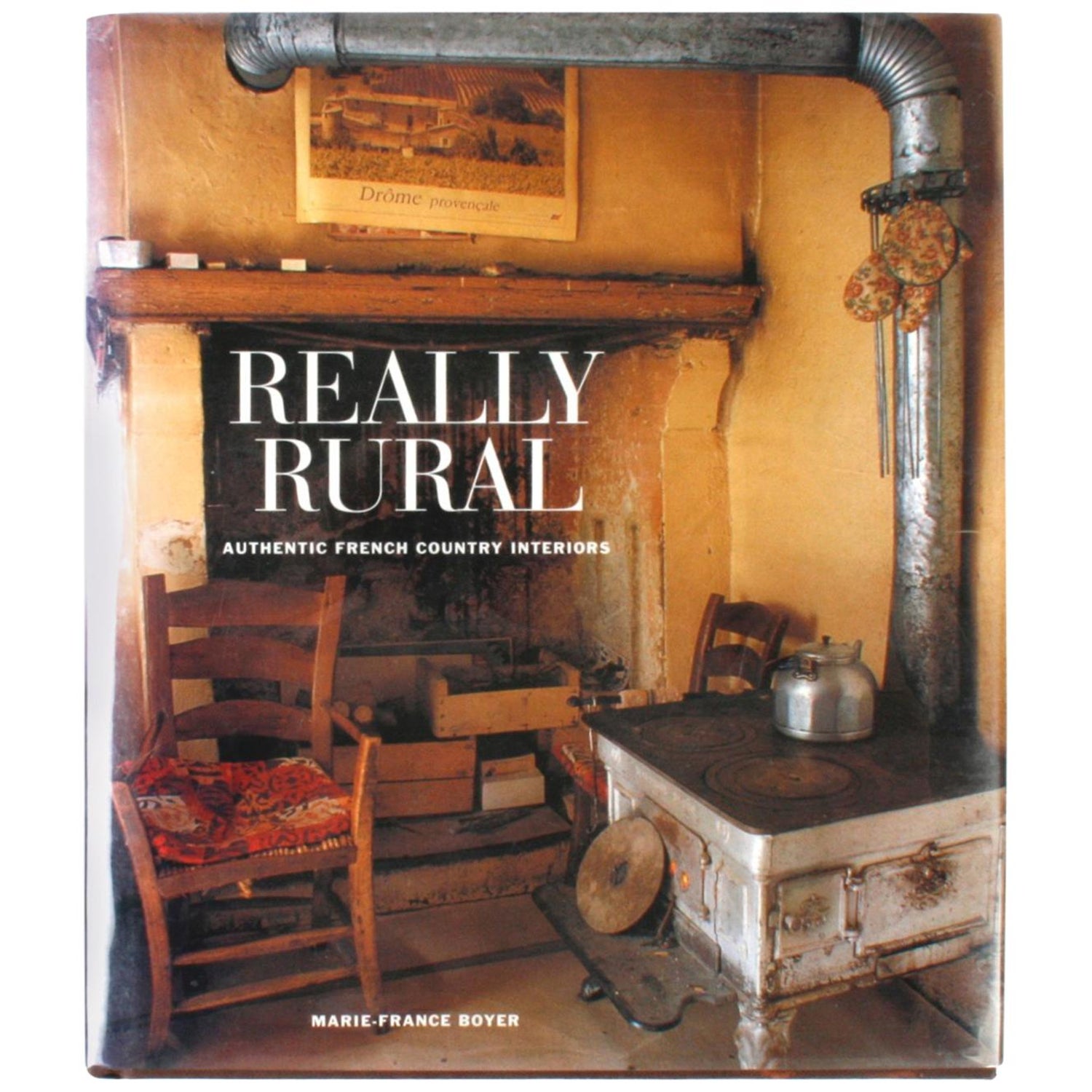 Really Rural Authentic French Country Interiors By Marie